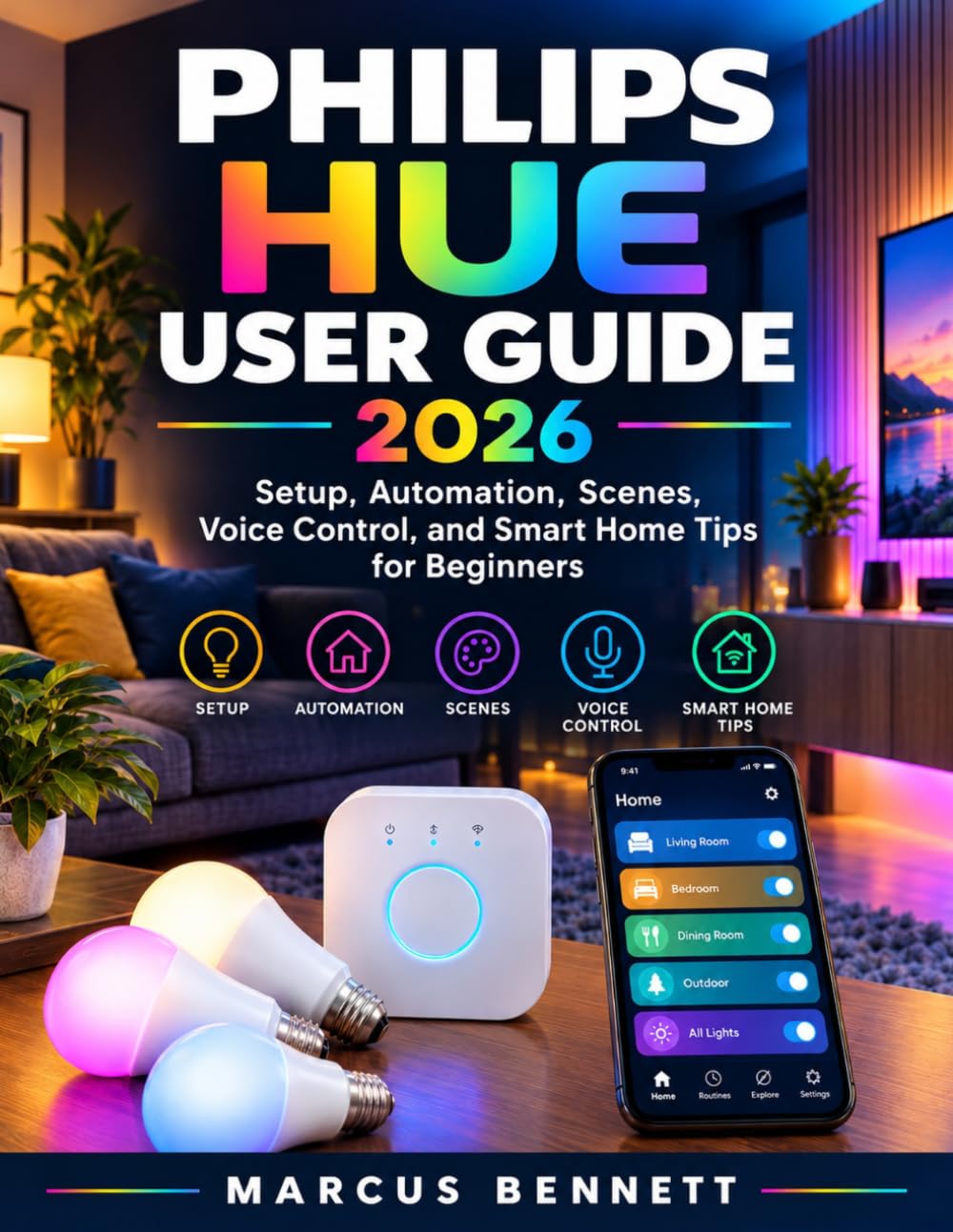PHILIPS HUE USER GUIDE 2026: SETUP, AUTOMATION, SCENES, VOICE CONTROL, AND SMART HOME TIPS FOR BEGINNERS baixar o livro de graça