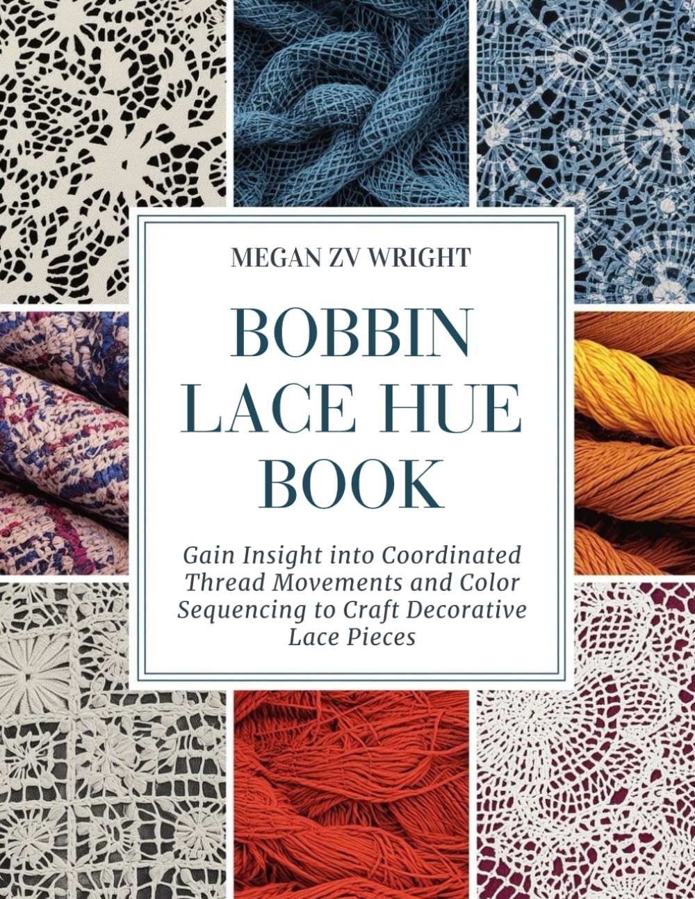 Bobbin Lace Hue Book: Gain Insight into Coordinated Thread Movements and Color Sequencing to Craft Decorative Lace Pieces baixar livro de graça