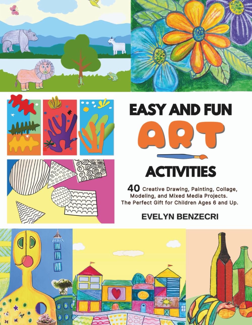 EASY AND FUN ART ACTIVITIES: 40 Creative Drawing, Painting, Printmaking, Collage, Modeling, and Mixed Media Projects. The Perfect Gift for Children Ages 6 and Up baixar o livro de graça