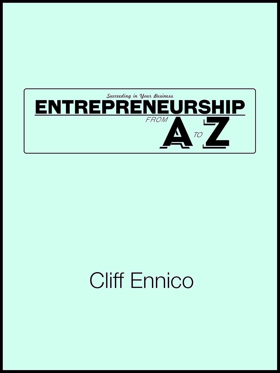 Succeeding in Your Business: Entrepreneurship From A to Z (English Edition) baixar livro de graça