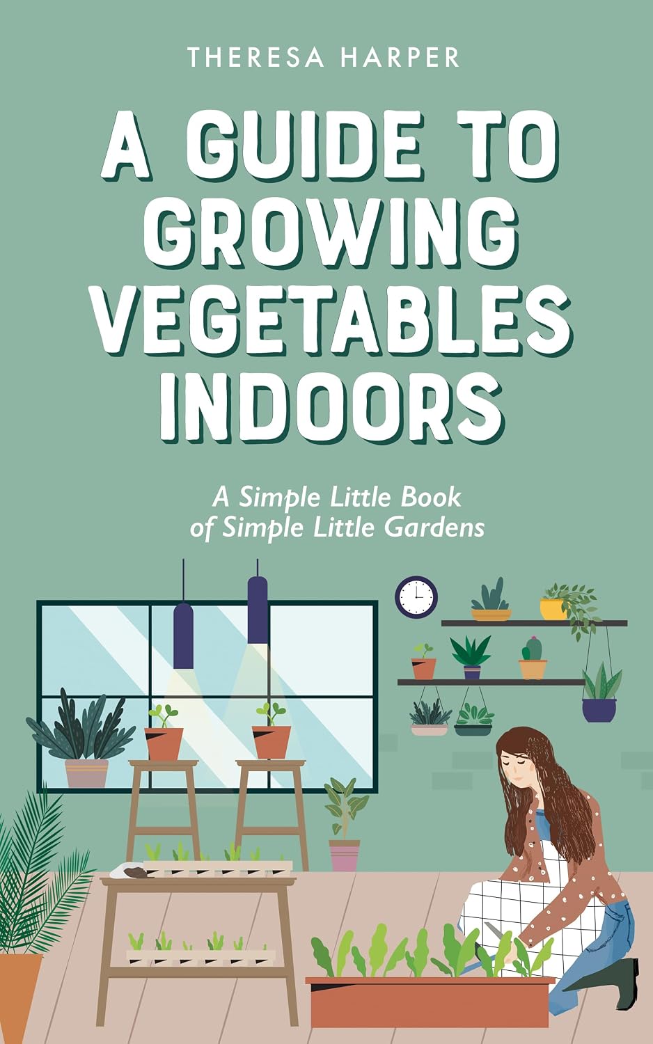 ler totalmente A Guide To Growing Vegetables Indoors: A Simple Little Book of Simple Little Gardens (Indoor Gardening) (English Edition)