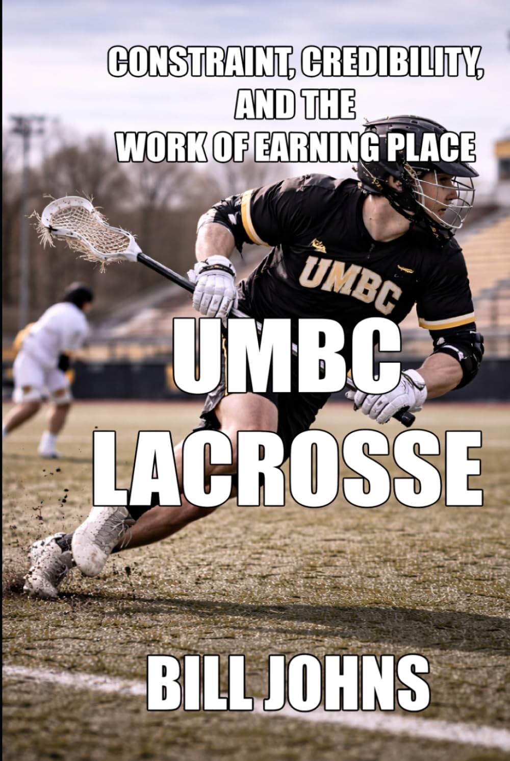 UMBC Lacrosse: Constraint, Credibility, and the Work of Earning Place (The Sacred Game) baixar livro de graça