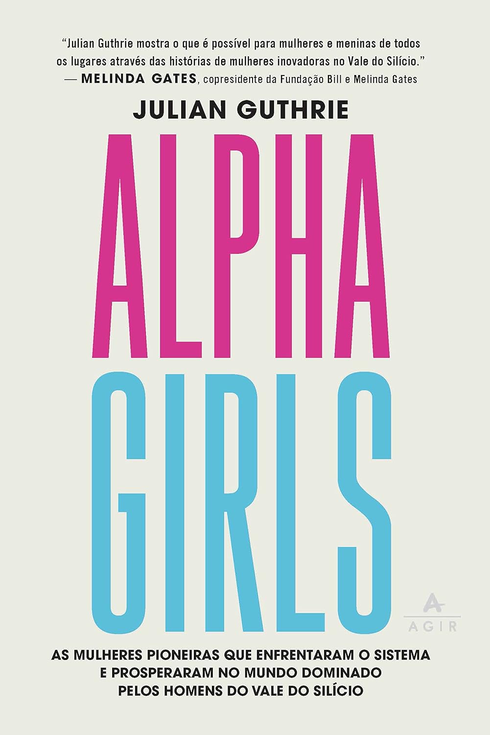 Alpha Girls: As mulheres pioneiras que enfrentaram o sistema e prosperaram no mundo dominado pelos homens do vale do silício. baixar livro de graça