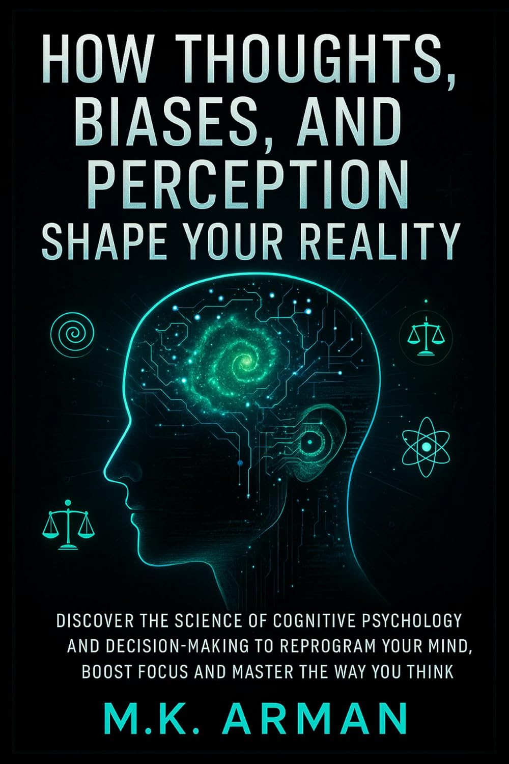 How Thoughts, Biases, and Perception Shape Your Reality: Discover the Science of Cognitive Psychology and Decision-Making to Reprogram Your Mind, Boost... of Human Series Book 2) (English Edition) baixar livro de graça