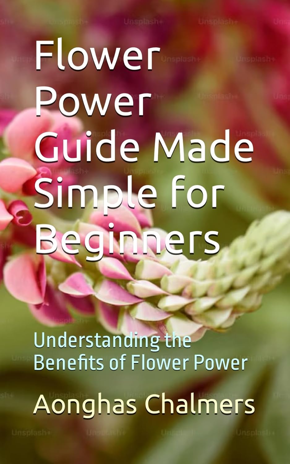 Flower Power Guide Made Simple for Beginners: Understanding the Benefits of Flower Power baixar livro de graça