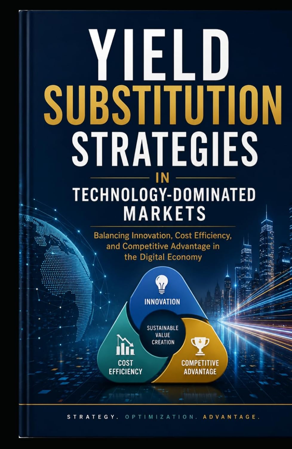 Yield Substitution Strategies in Technology-Dominated Markets: Balancing Innovation, Cost Efficiency, and Competitive Advantage in the Digital Economy baixar livro de graça