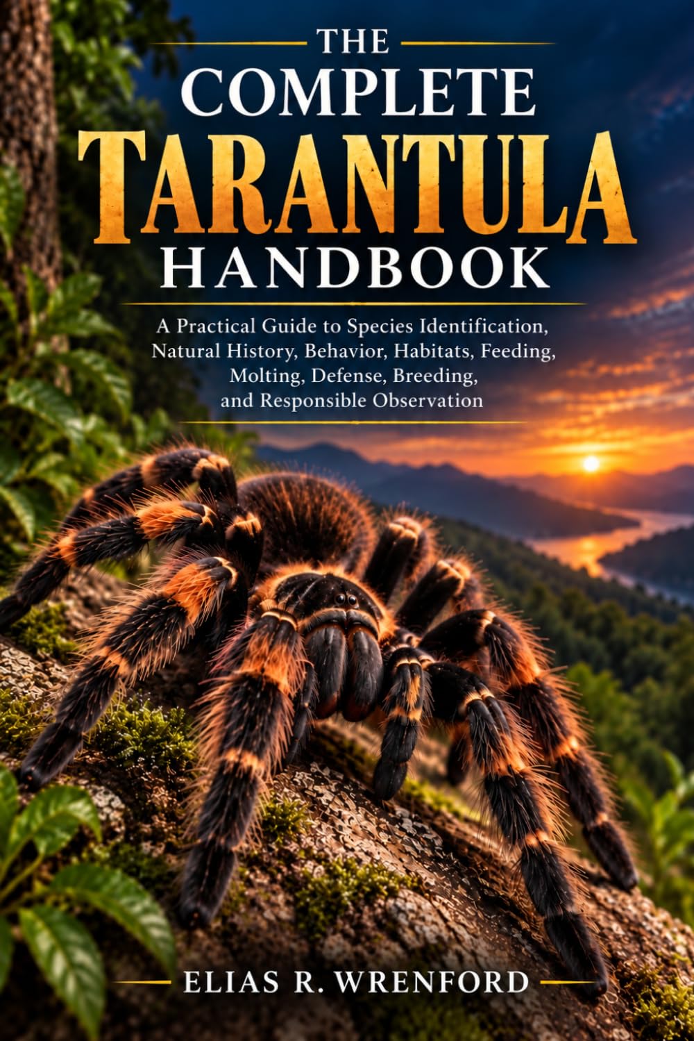 THE COMPLETE TARANTULA HANDBOOK: A Practical Guide to Species Identification, Natural History, Behavior, Habitats, Feeding, Molting, Defense, Breeding, and Responsible Observation baixar livro de graça