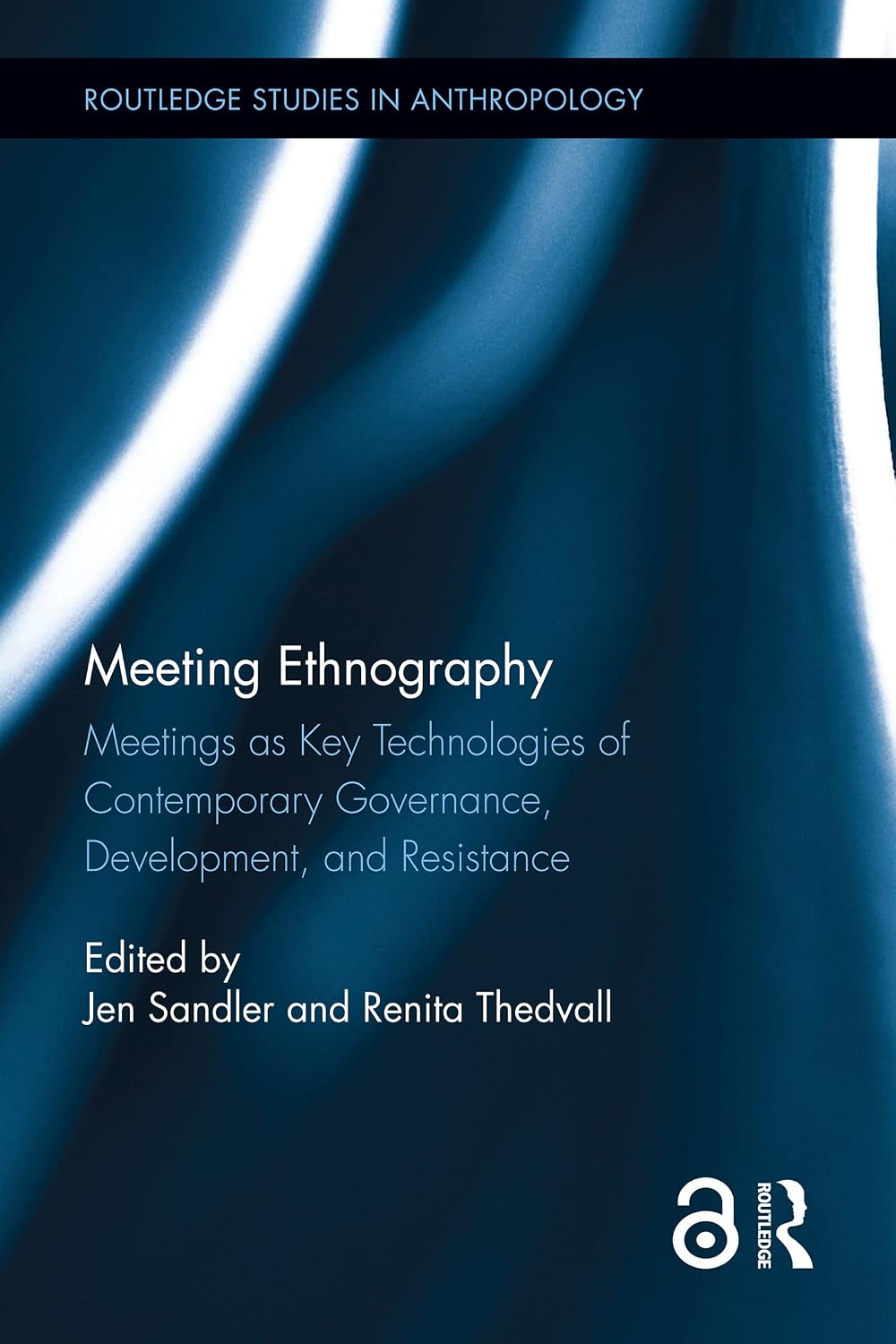 Meeting Ethnography: Meetings as Key Technologies of Contemporary Governance, Development, and Resistance (Routledge Studies in Anthropology) (English Edition) baixar livro de graça