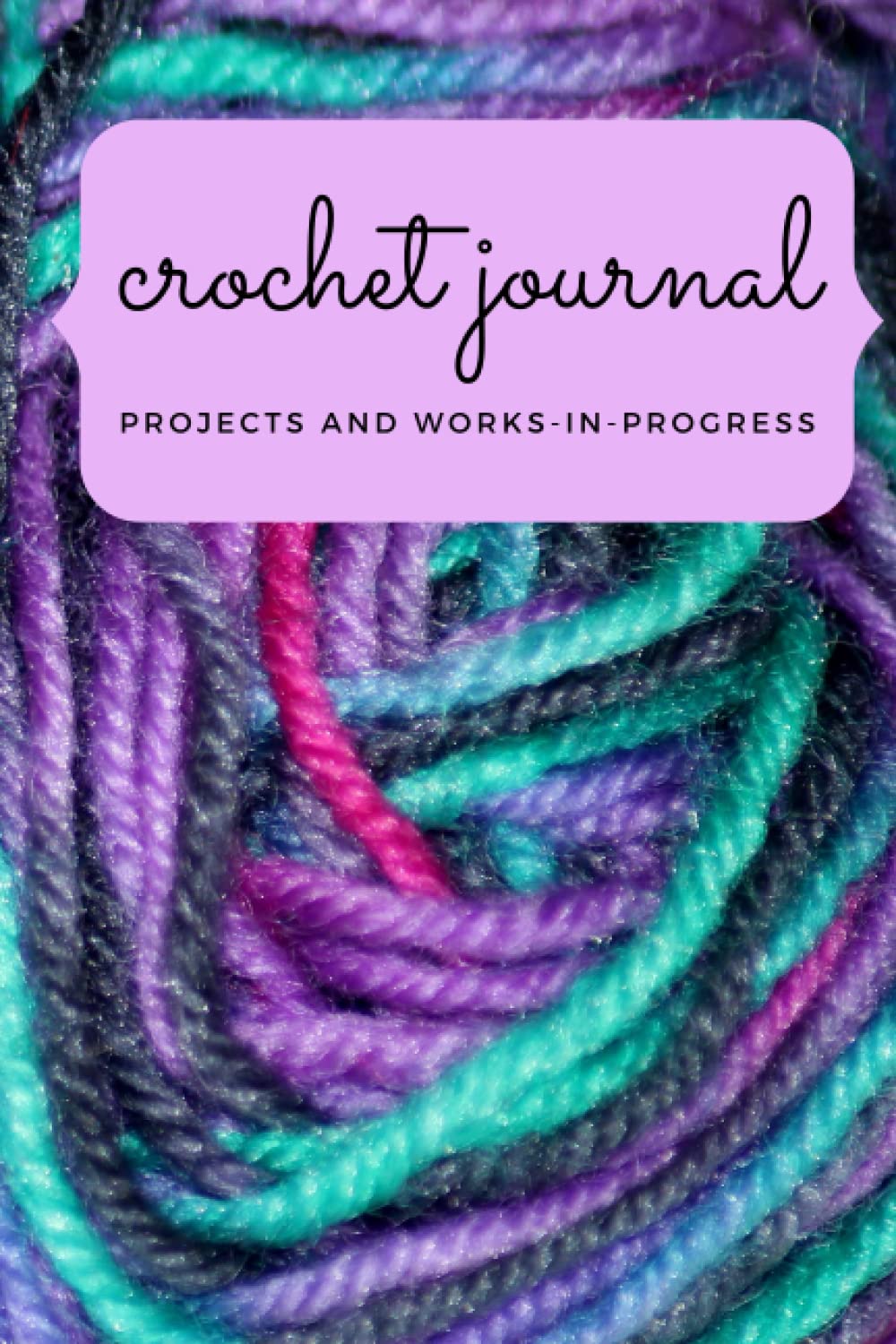 Crochet Journal: Projects and Works-in-Progress