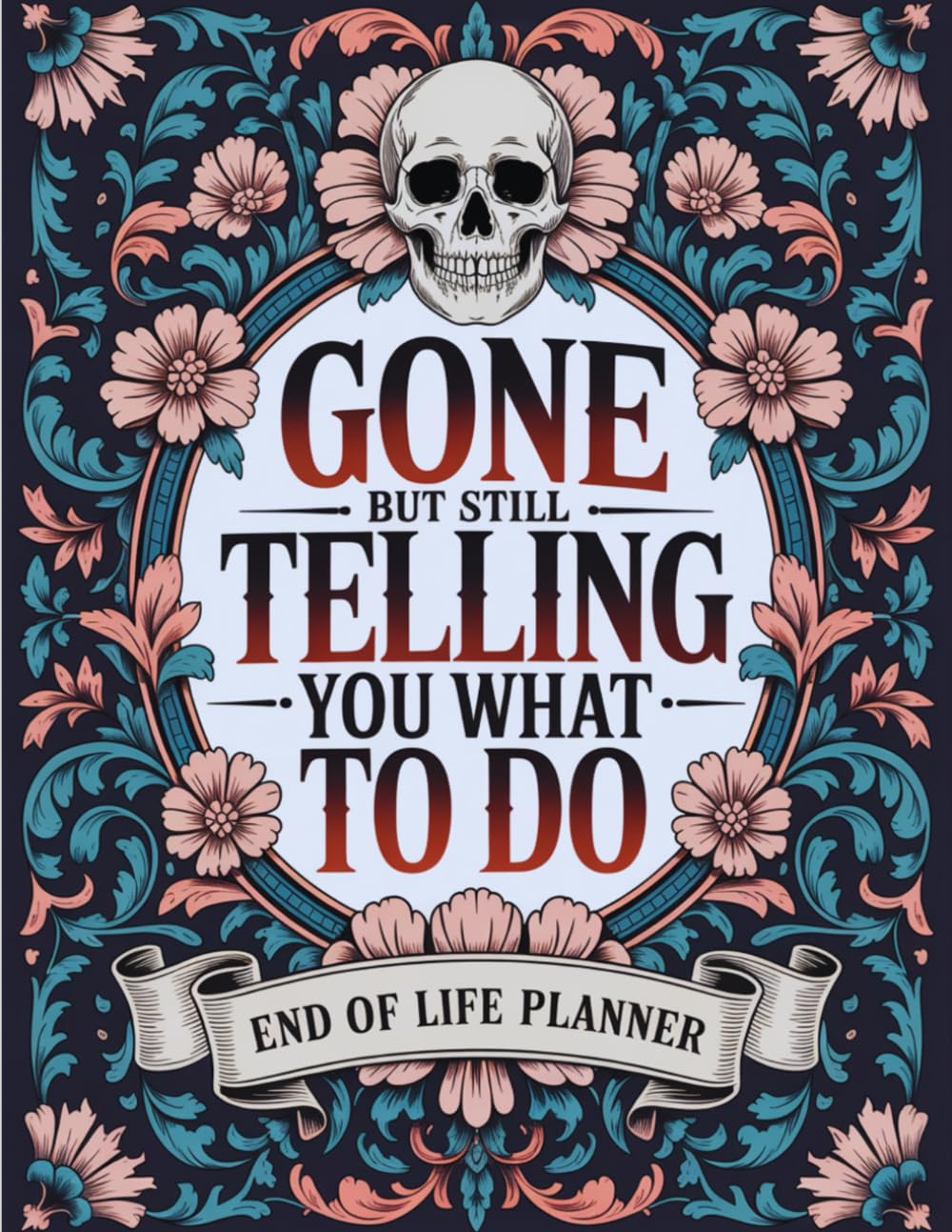 Gone, But Still Telling You What to Do: Lighthearted End-of-Life Organizer for Sharing Your Final Wishes baixar livro de graça