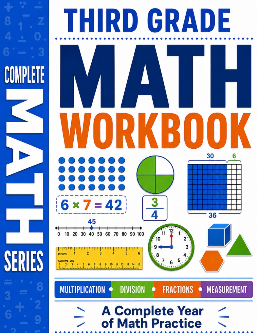 Third Grade Math Workbook: A Complete Year of Math Practice with Multiplication, Division, Fractions, Place Value, Measurement, Geometry and More (Complete Math Workbook Series)