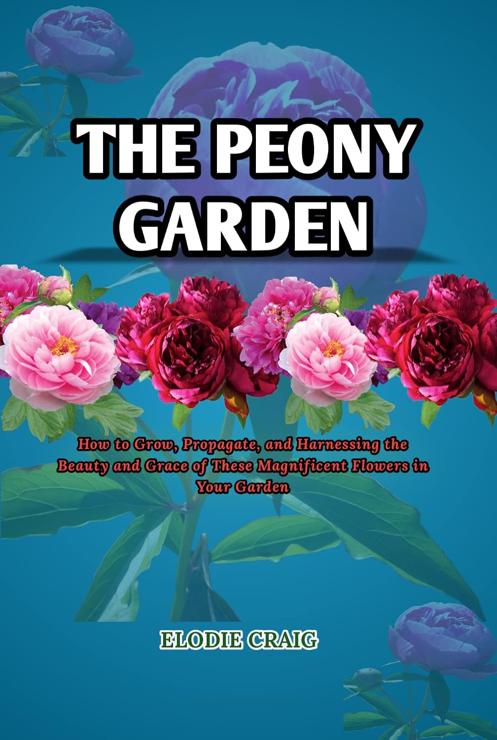 The Peony Garden: How to Grow, Propagate, and Harnessing the Beauty and Grace of These Magnificent Flowers in Your Garden (English Edition) baixar livro de graça
