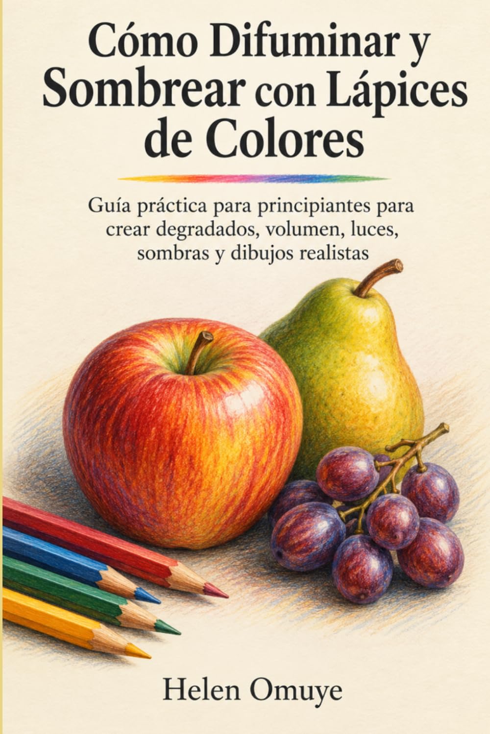 ler totalmente Cómo Difuminar y Sombrear con Lápices de Colores: Guía práctica para principiantes para crear degradados, volumen, luces, sombras y dibujos realistas (Spanish Edition)