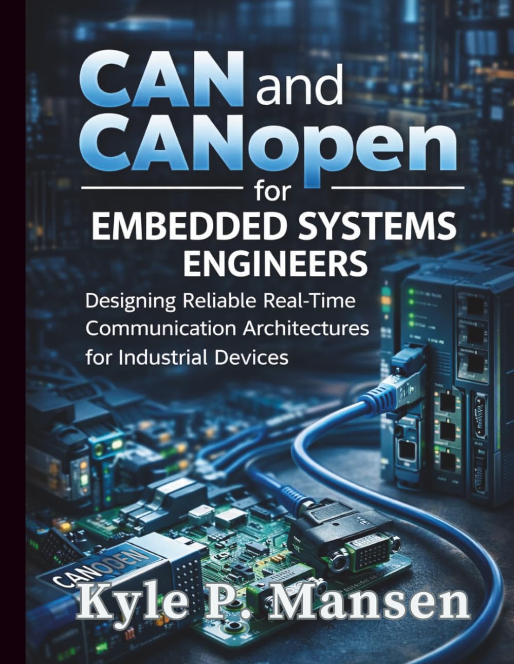 ler totalmente CAN and CANopen for Embedded Systems Engineers: Designing Reliable Real-Time Communication Architectures for Industrial Devices
