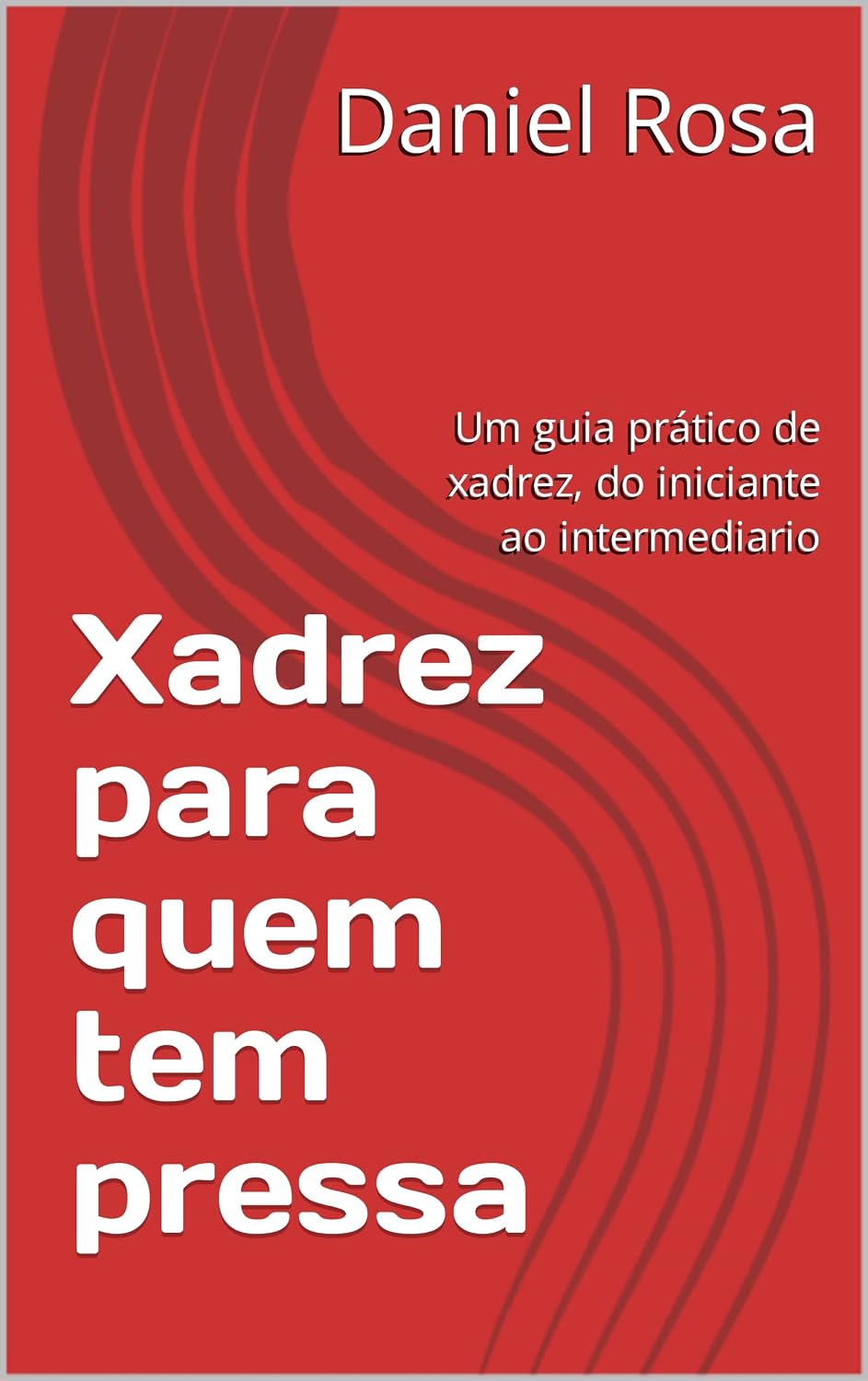 Xadrez para quem tem pressa: Um guia prático de xadrez, do iniciante ao intermediario baixar livro de graça