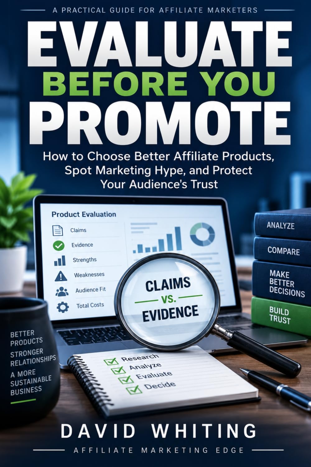 Evaluate Before You Promote: How to Choose Better Affiliate Products, Spot Marketing Hype, and Protect Your Audience's Trust baixar o livro de graça