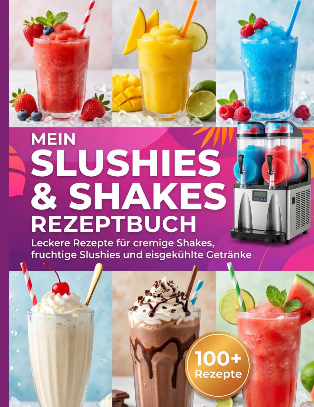 ler totalmente Mein Slushies & Shakes Rezeptbuch: Leckere Rezepte für cremige Shakes, fruchtige Slushies und eisgekühlte Getränke (German Edition)