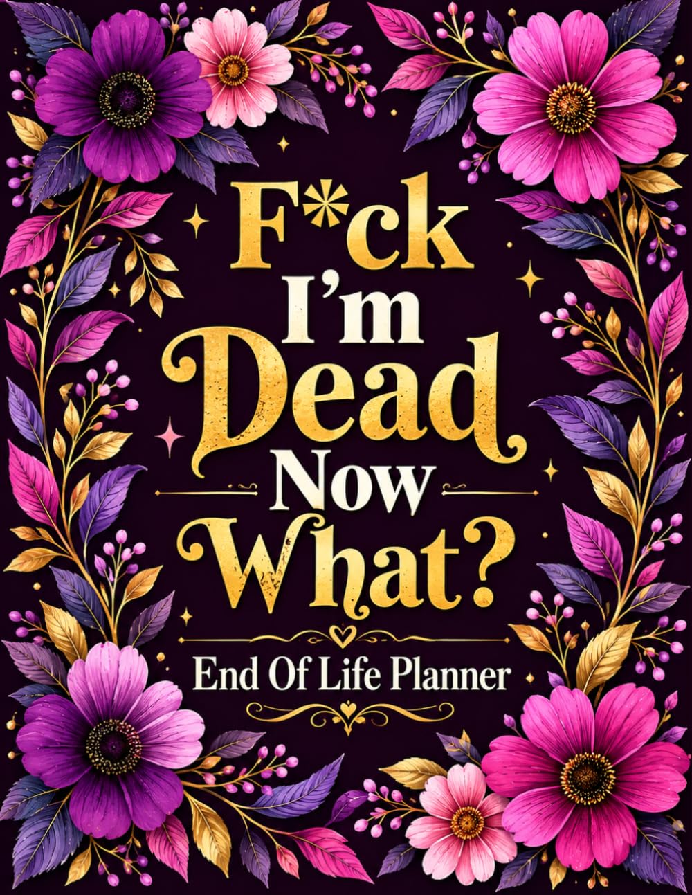 F*ck I'm Dead Now What ?: Funny Final Wishes Planner for Important Details, Documents, Instructions & Family Information baixar o livro de graça