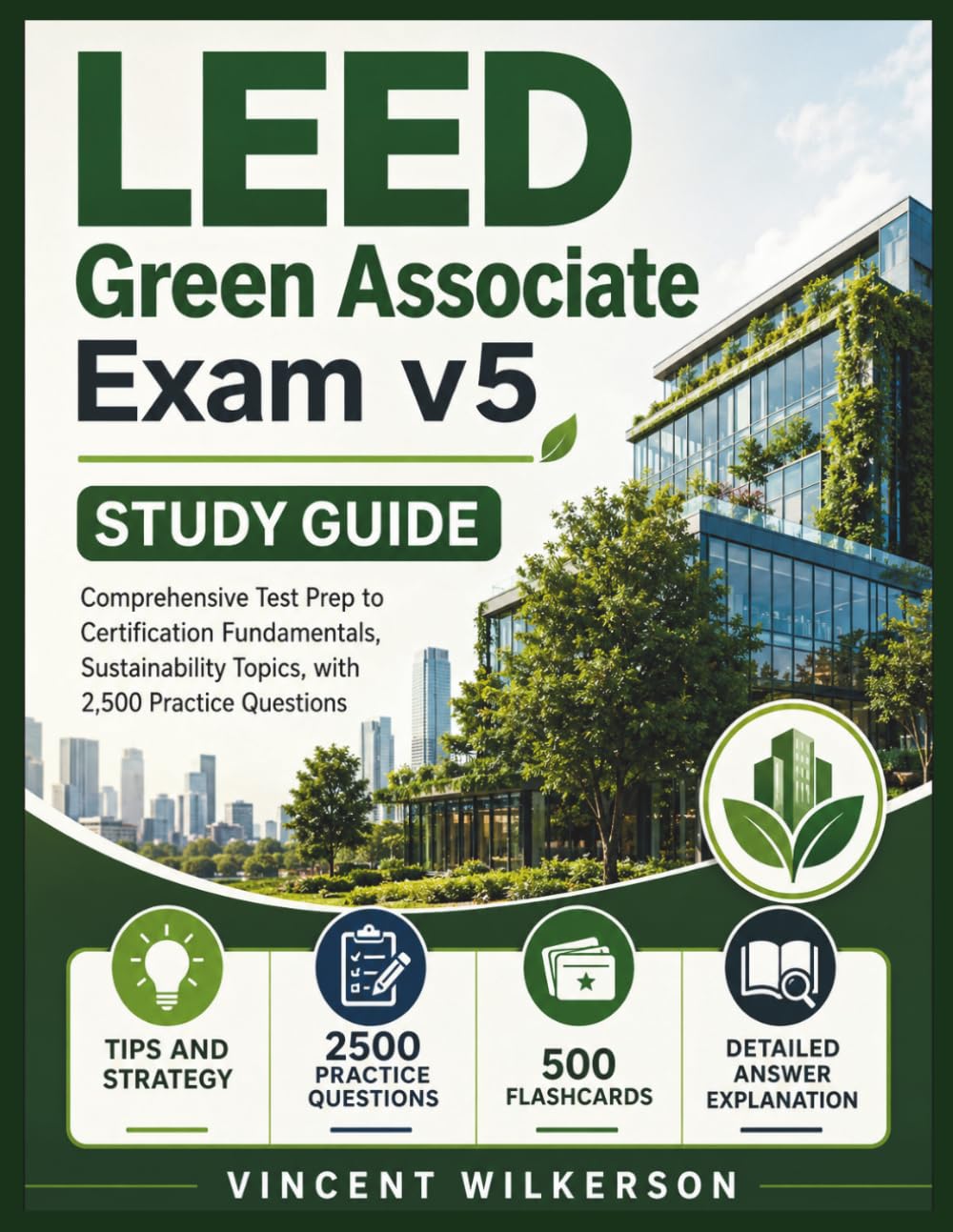 LEED Green Associate Exam v5 Study Guide: Comprehensive Test Prep to Certification Fundamentals, Sustainability Topics, with 2,500 Practice Questions baixar o livro de graça