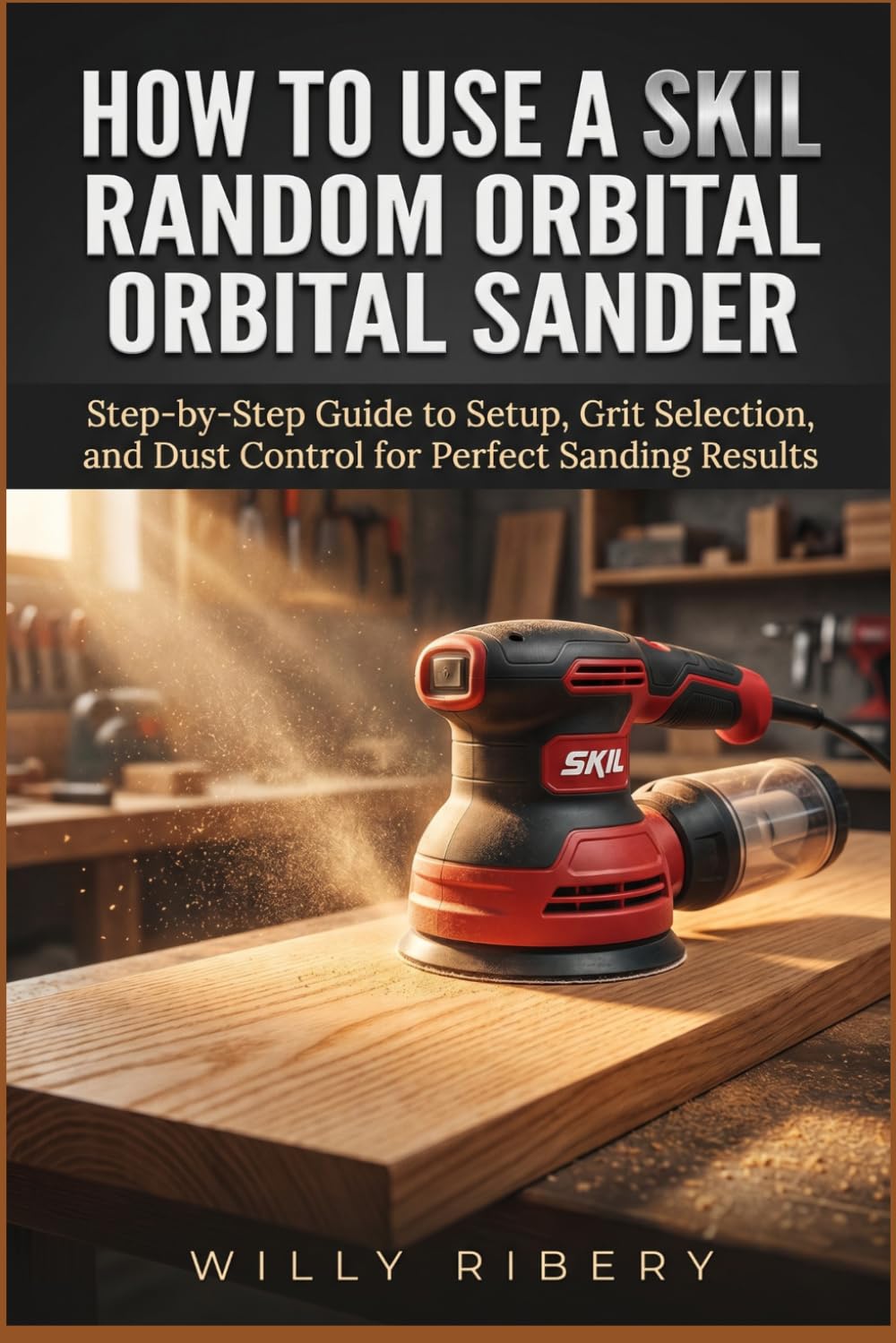How To Use a Skil Random Orbital Sander: Step-by-Step Guide to Setup, Grit Selection, and Dust Control for Perfect Sanding Results baixar livro de graça
