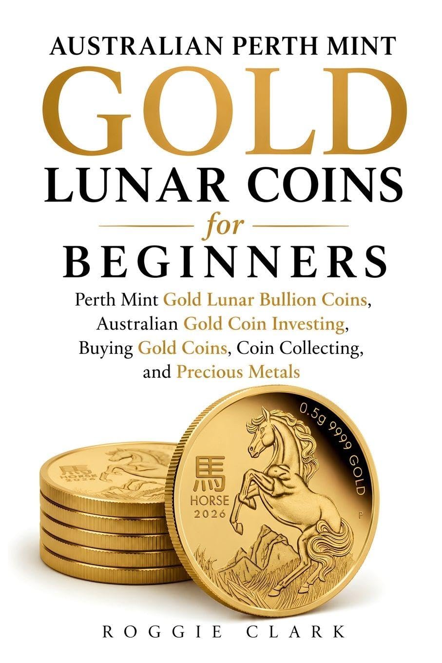 Australian Perth Mint Gold Lunar Coins for Beginners: Perth Mint Gold Lunar Bullion Coins, Australian Gold Coin Investing, Buying Gold Coins, Coin Collecting, and Precious Metals: 3 baixar o livro de graça