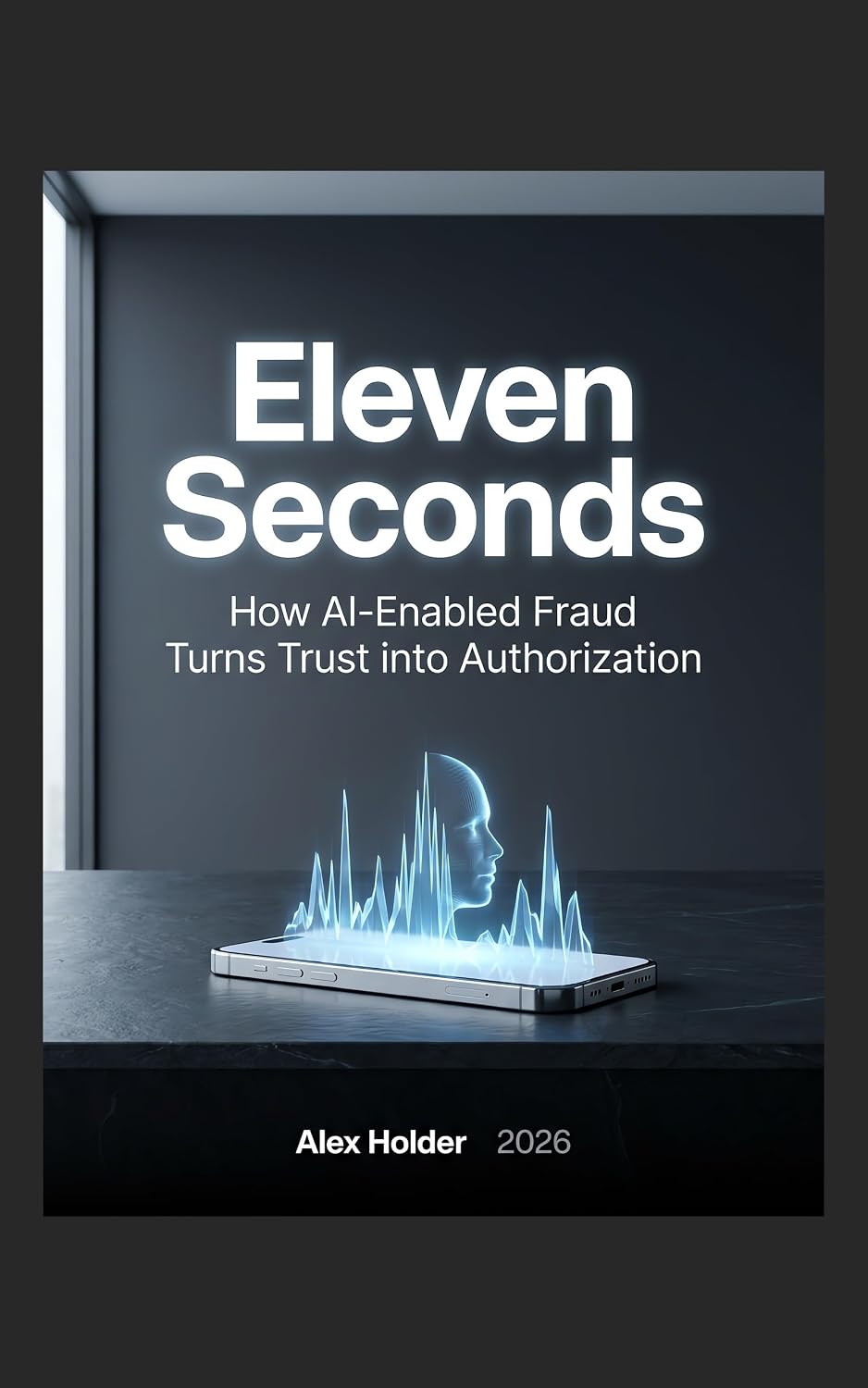 Eleven Seconds: How AI-Enabled Fraud Turns Trust into Authorization (English Edition) baixar o livro de graça