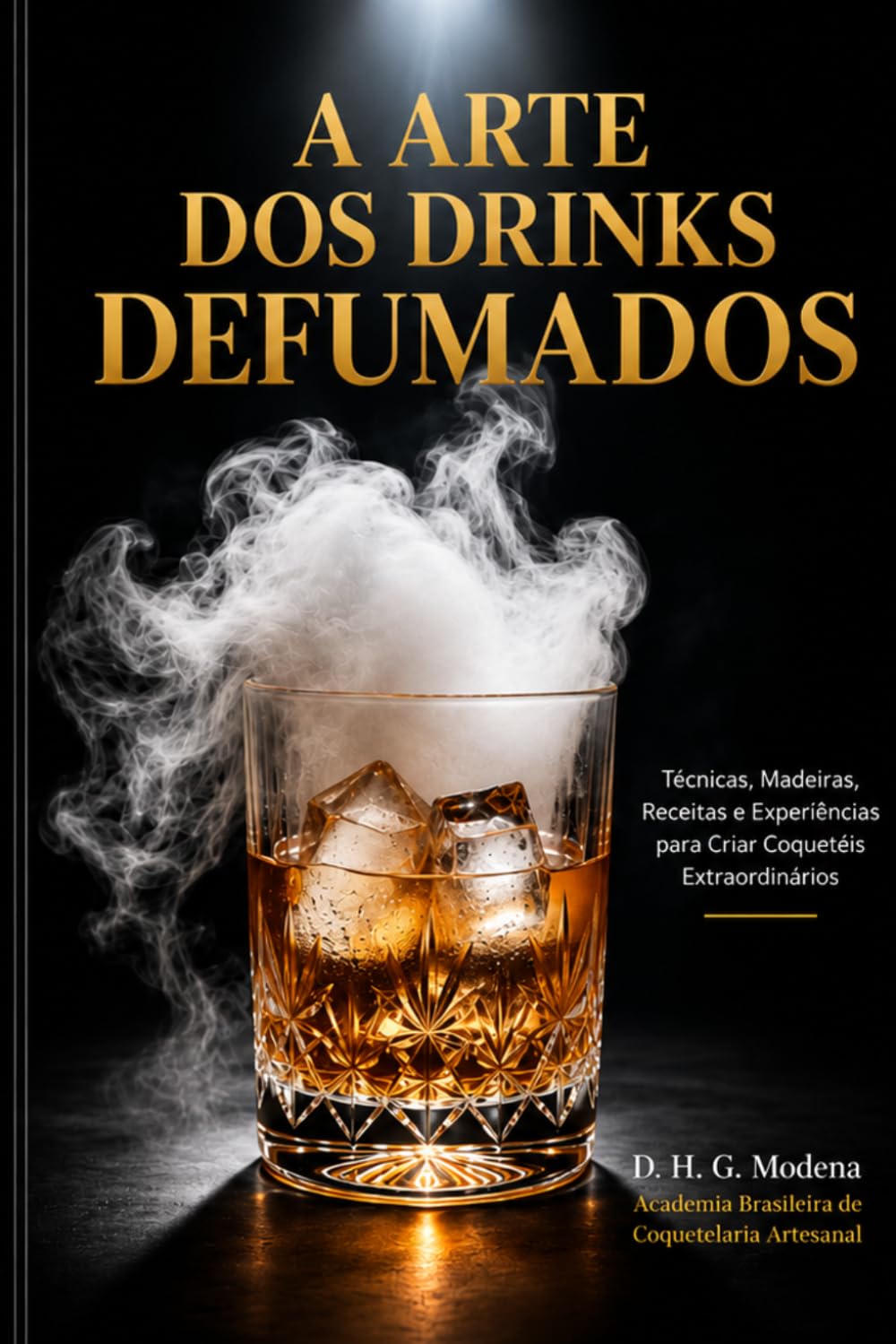 A ARTE DOS DRINKS DEFUMADOS: Técnicas, Madeiras, Receitas e Experiências para Criar Coquetéis Extraordinários (Portuguese Edition) baixar livro de graça