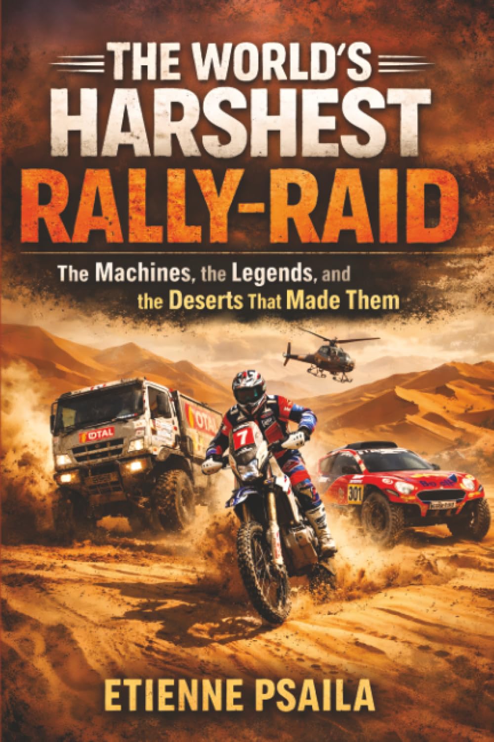The World’s Harshest Rally-Raid: The Machines, the Legends, and the Deserts That Made Them baixar o livro de graça