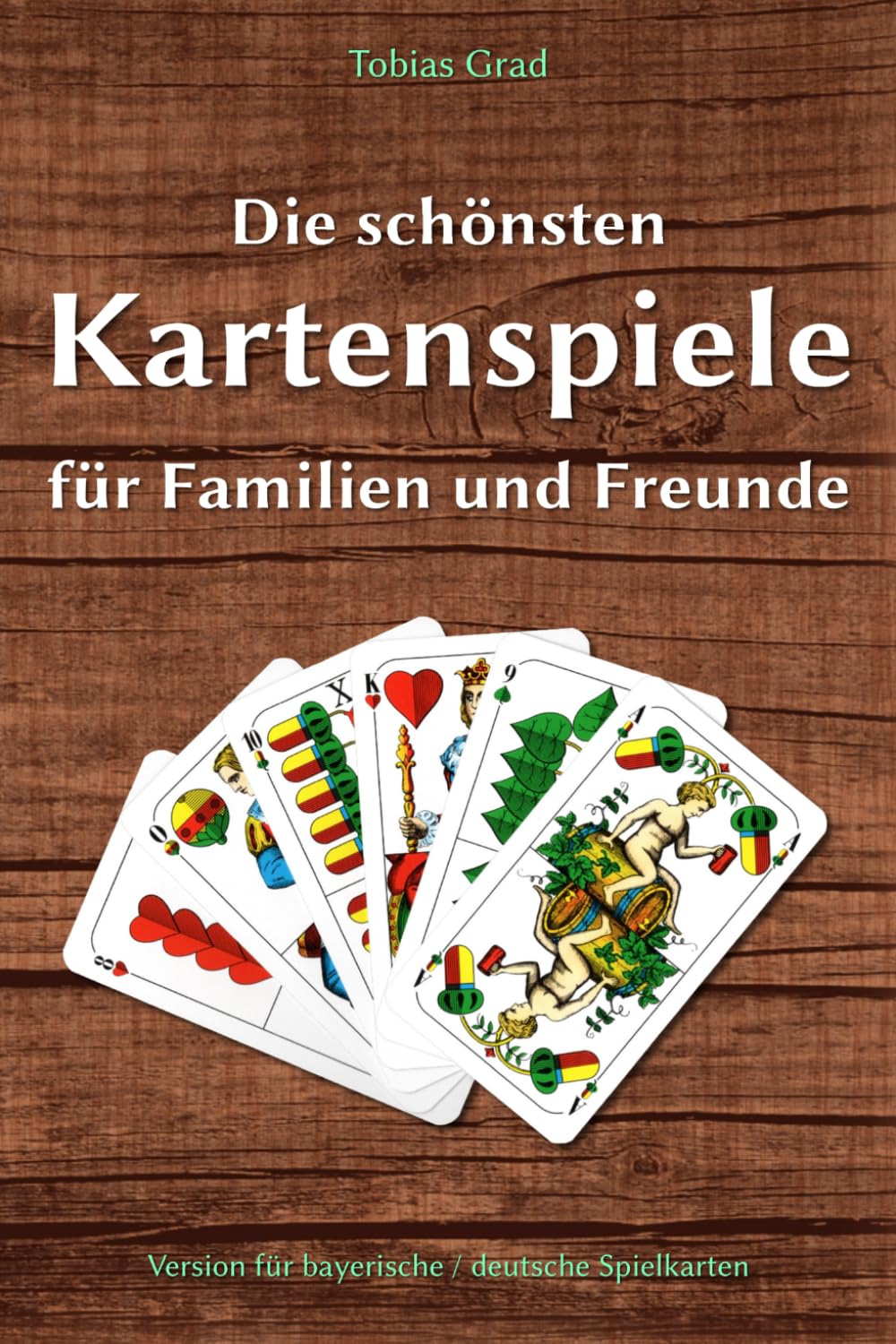 ler totalmente Die schönsten Kartenspiele für Familien und Freunde: Version für bayerische / deutsche Spielkarten (German Edition)