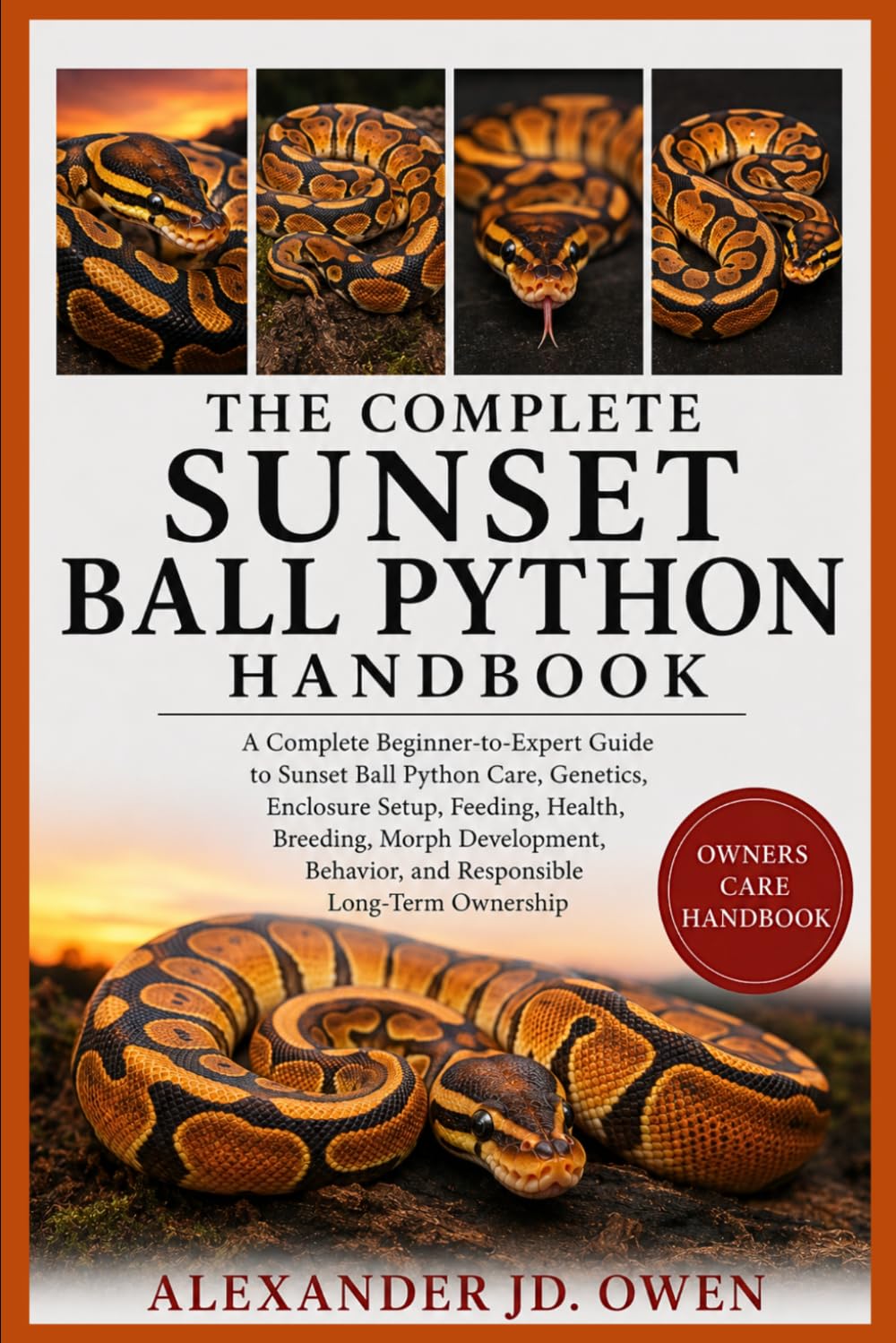 The Complete Sunset Ball Python Handbook: A Complete Beginner-to-Expert Guide to Sunset Ball Python Care, Genetics, Enclosure Setup, Feeding, Health,... Behavior, and Responsible Long-Term Ownership baixar o livro de graça