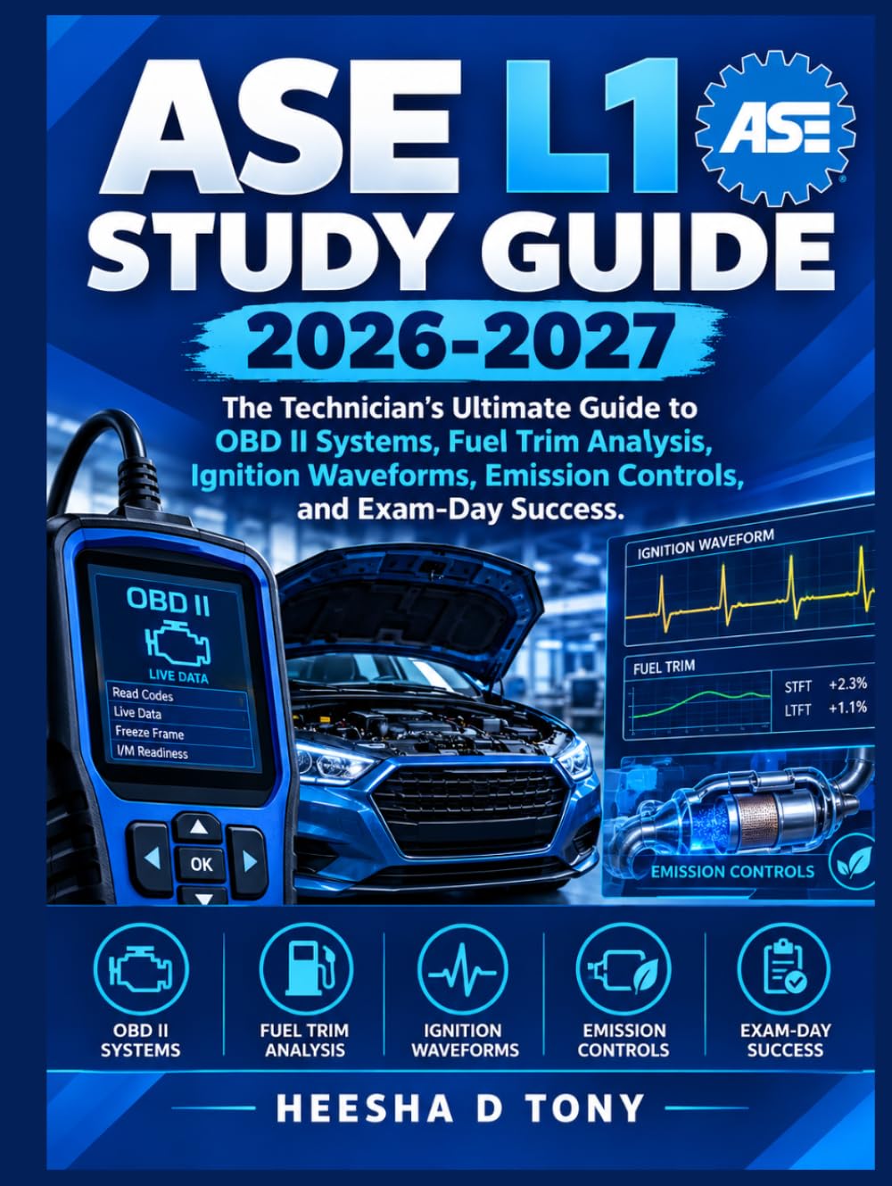 ASE L1 STUDY GUIDE 2026-2027: The Technician's Ultimate Guide to OBD II Systems, Fuel Trim Analysis, Ignition Waveforms, Emission Controls, and Exam-Day Success baixar o livro de graça
