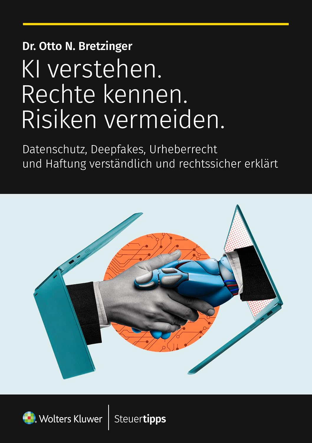 KI verstehen. Rechte kennen. Risiken vermeiden.: Datenschutz, Deepfakes, Urheberrecht und Haftung verständlich und rechtssicher erklärt (German Edition)