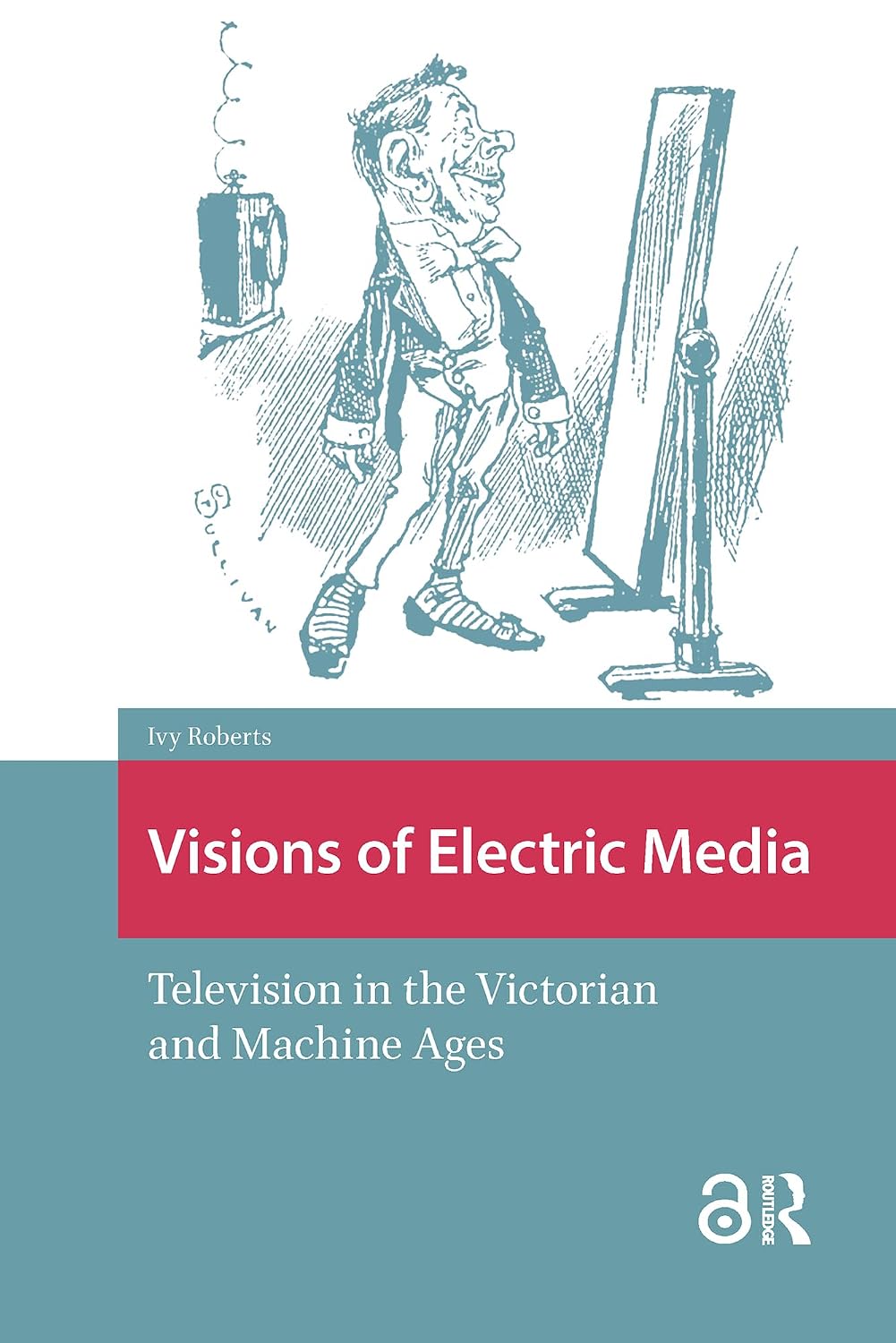 Visions of Electric Media: Television in the Victorian and Machine Ages (Televisual Culture) (English Edition)