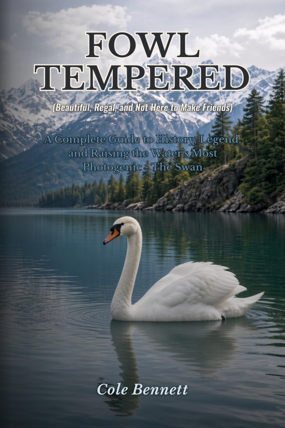 Fowl Tempered: A Complete Guide to History, Legend, and Raising the Water's Most Photogenic Diva: Beautiful, Regal, and Not Here to Make Friends