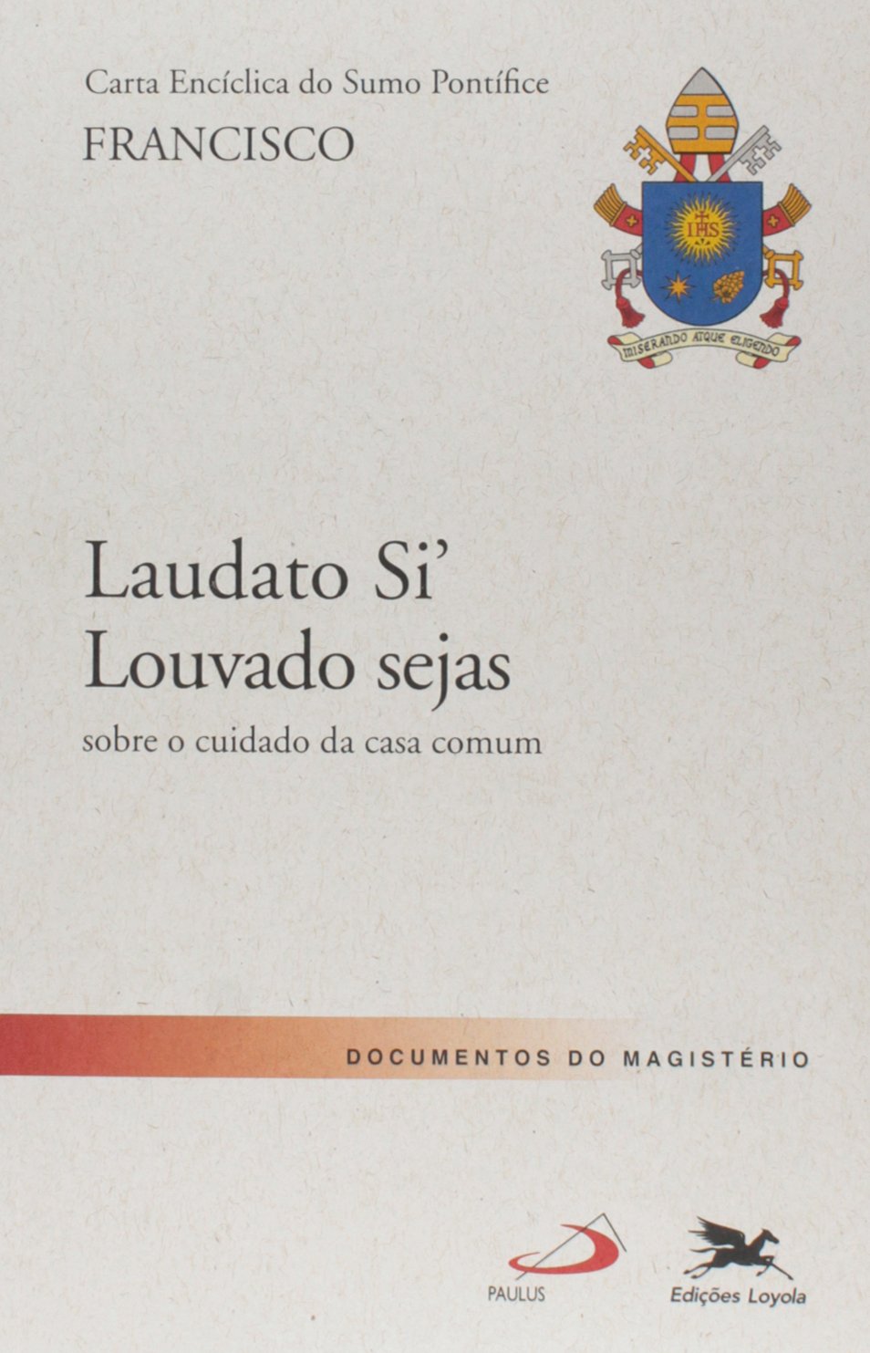 Carta Encíclica "Laudato Si' - Louvado sejas": Carta Encíclica do Santo Padre Francisco sobre o cuidado da casa comum baixar o livro de graça