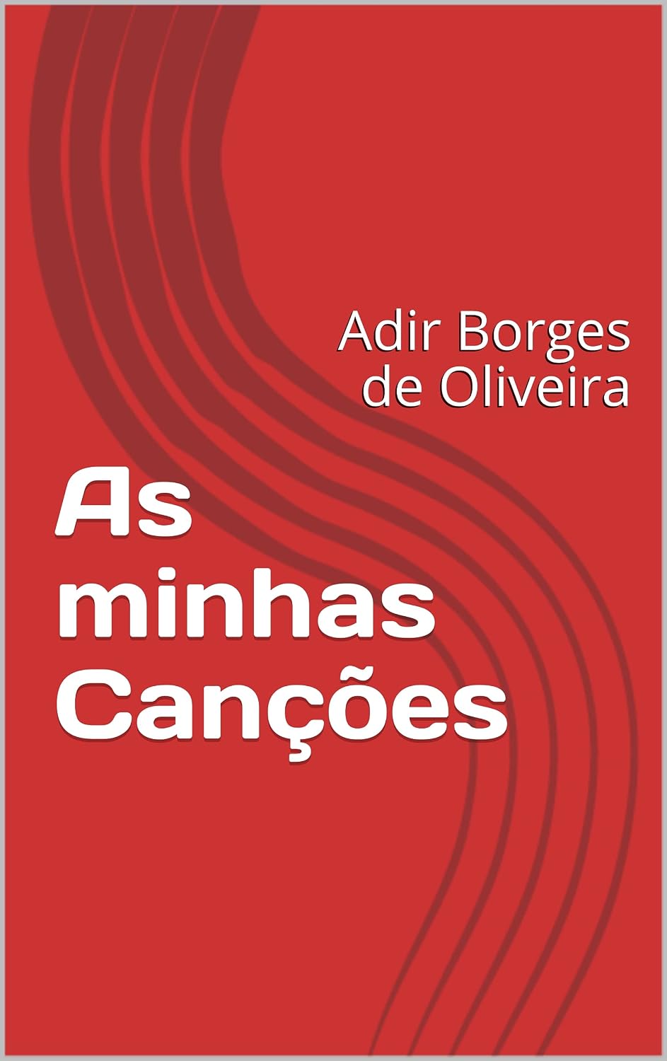As minhas Canções: Adir Borges de Oliveira baixar livro de graça