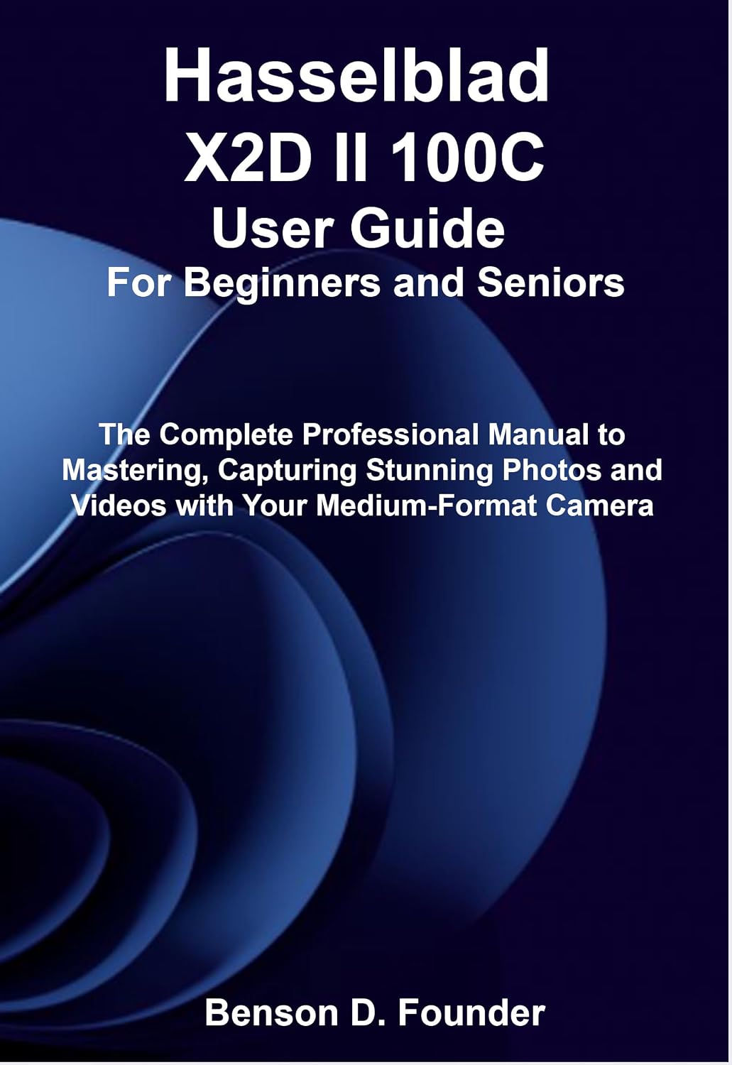 ler totalmente Hasselblad X2D II 100C User Guide For Beginners and Seniors: The Complete Professional Manual to Mastering, Capturing Stunning Photos and Videos with Your Medium-Format Camera (English Edition)
