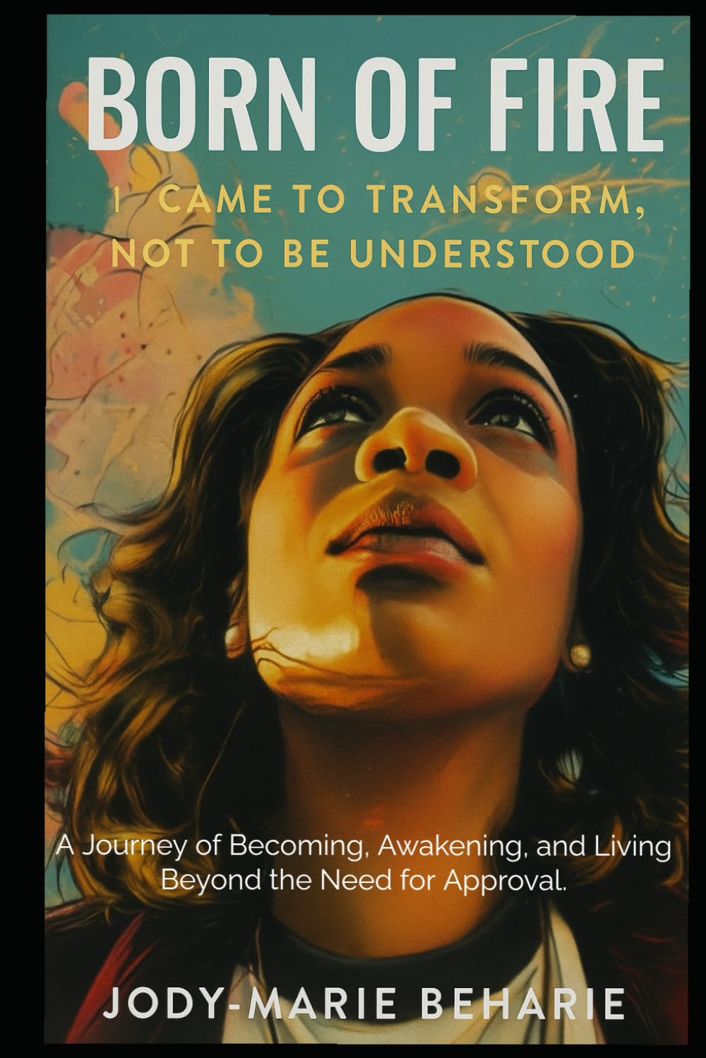 ler totalmente Born of Fire: I Came to Transform, Not to Be Understood