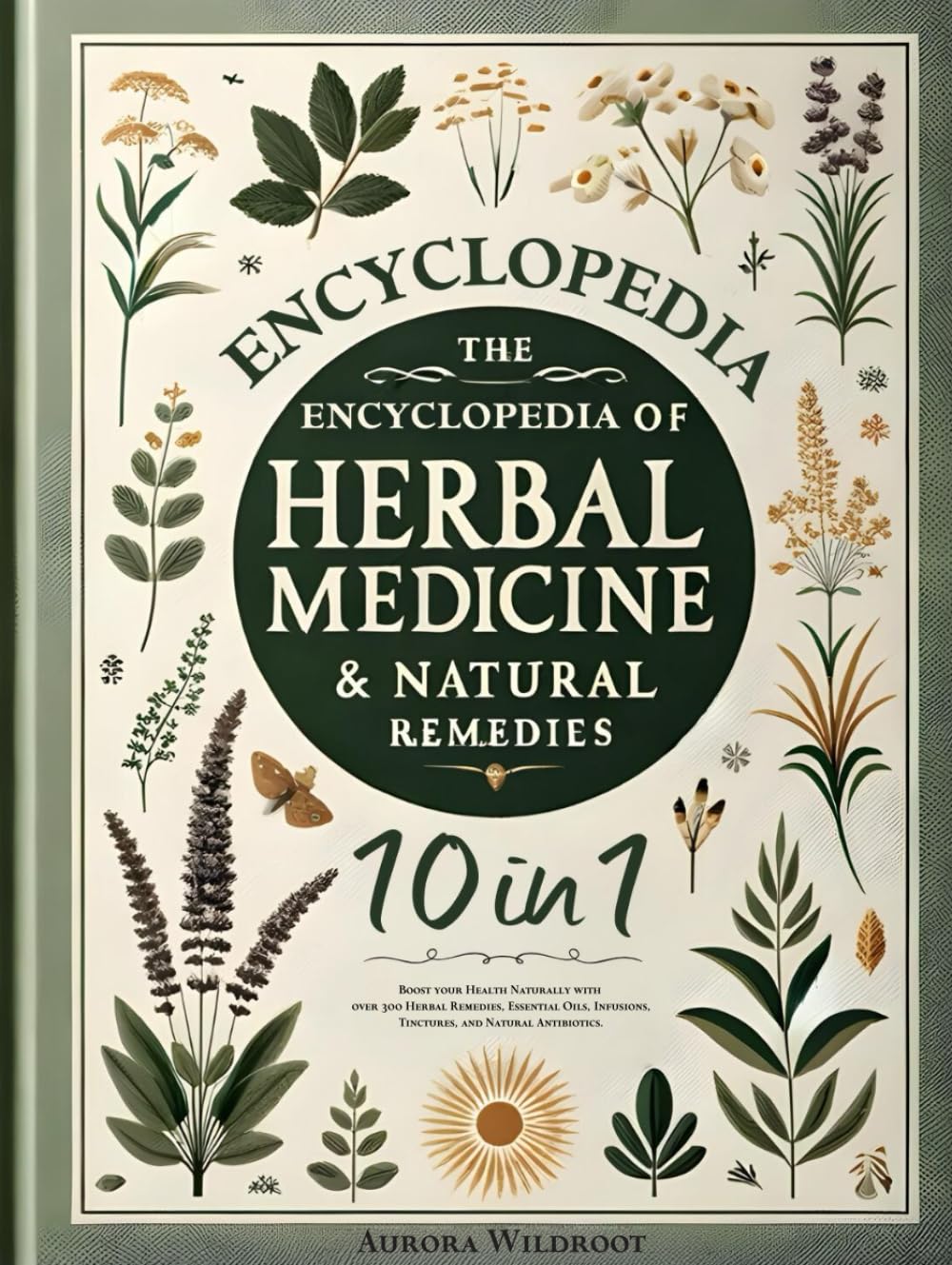 The Encyclopedia of Herbal Medicine & Natural Remedies: [10 in 1] Boost your Health Naturally with over 300 Herbal Remedies, Essential Oils, Infusions, Tinctures, and Natural Antibiotics baixar livro de graça