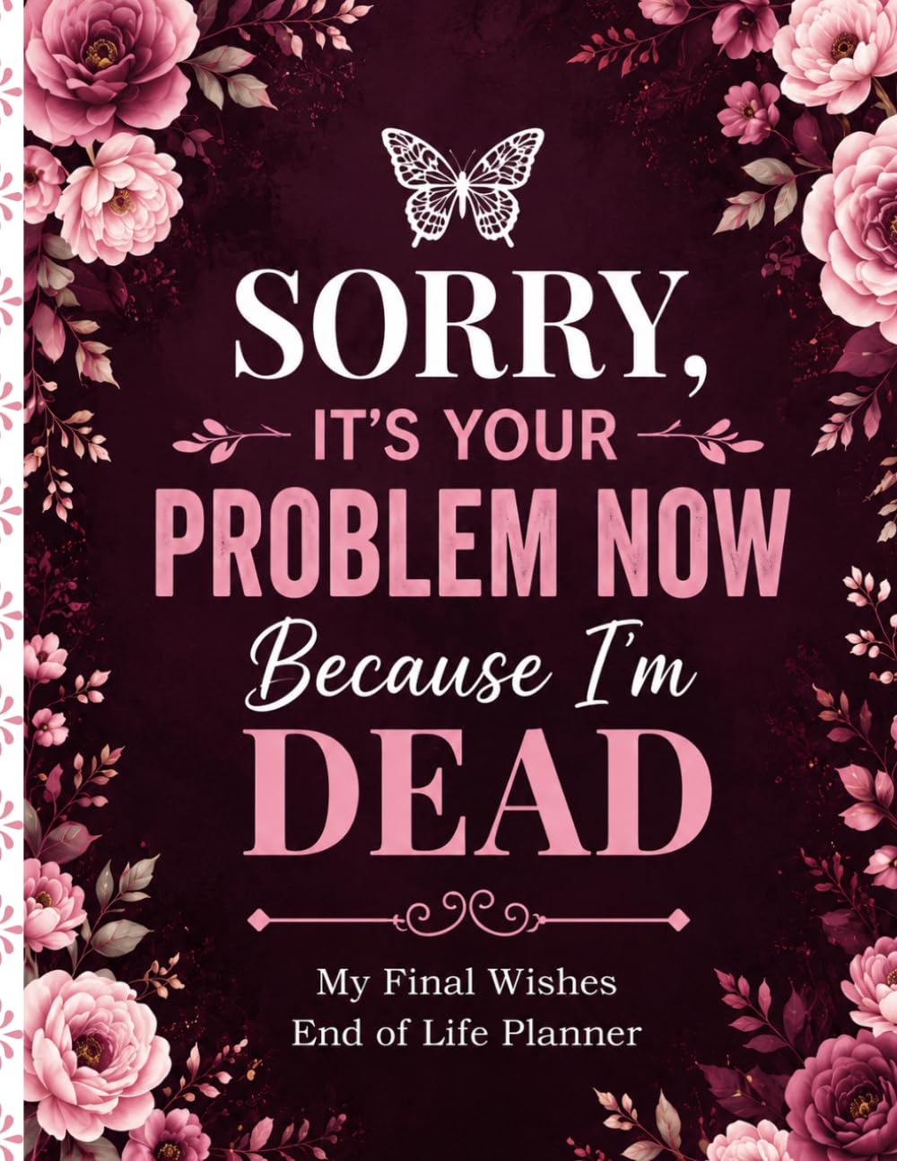 Sorry, It’s Your Problem Now, Because I’m Dead: End-of-Life Organizer for Final Wishes, Essential Records, Personal Details, and Instructions for Loved Ones baixar o livro de graça