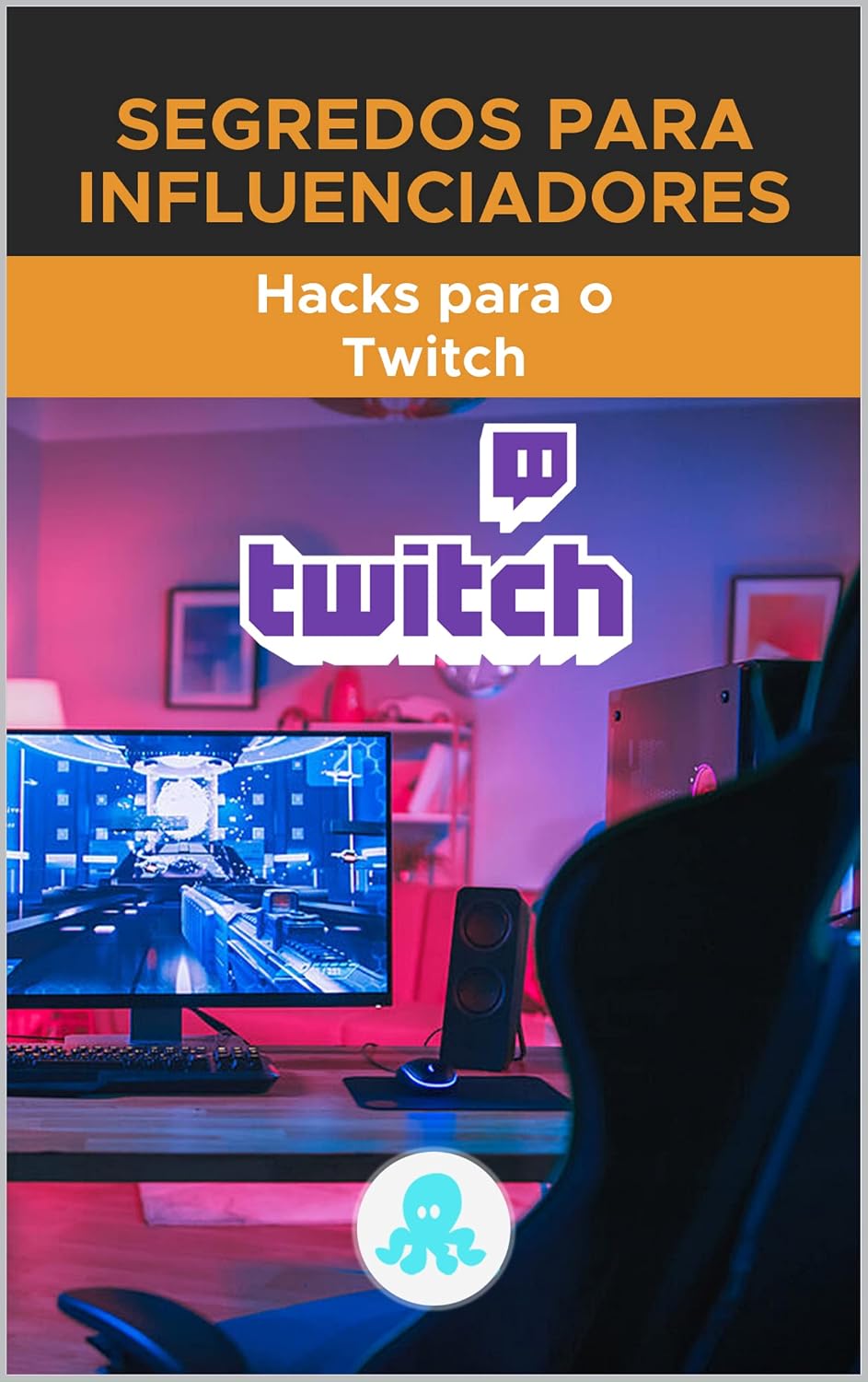 ler totalmente Segredos para os Influenciadores: Hacks para o Twitch: Truques, Chaves e Segredos Profissionais para Monetizar e Ganhar Seguidores no Twitch