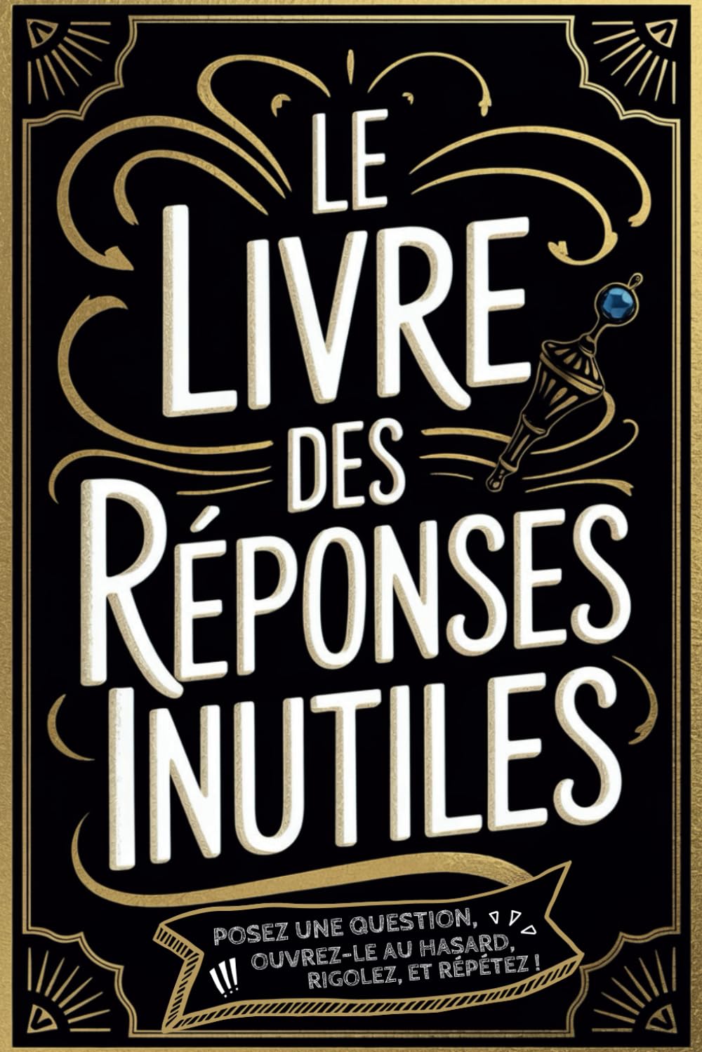 ler totalmente Le Livre des Réponses Inutiles: Le guide ultime pour ignorer vos problèmes avec style et humour ! idee cadeau drole original adulte ado (French Edition)