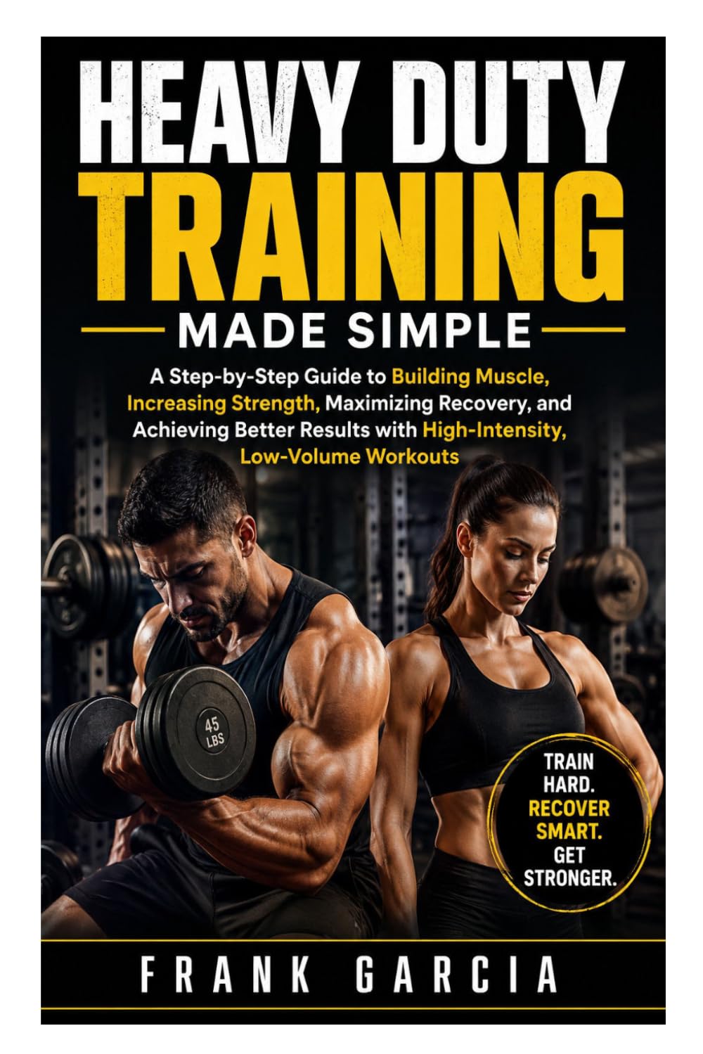 capítulo por capítulo baixar Heavy Duty Training Made Simple: A Step-by-Step Guide to Building Muscle, Increasing Strength, Maximizing Recovery, and Achieving Better Results with High-Intensity, Low-Volume Workouts