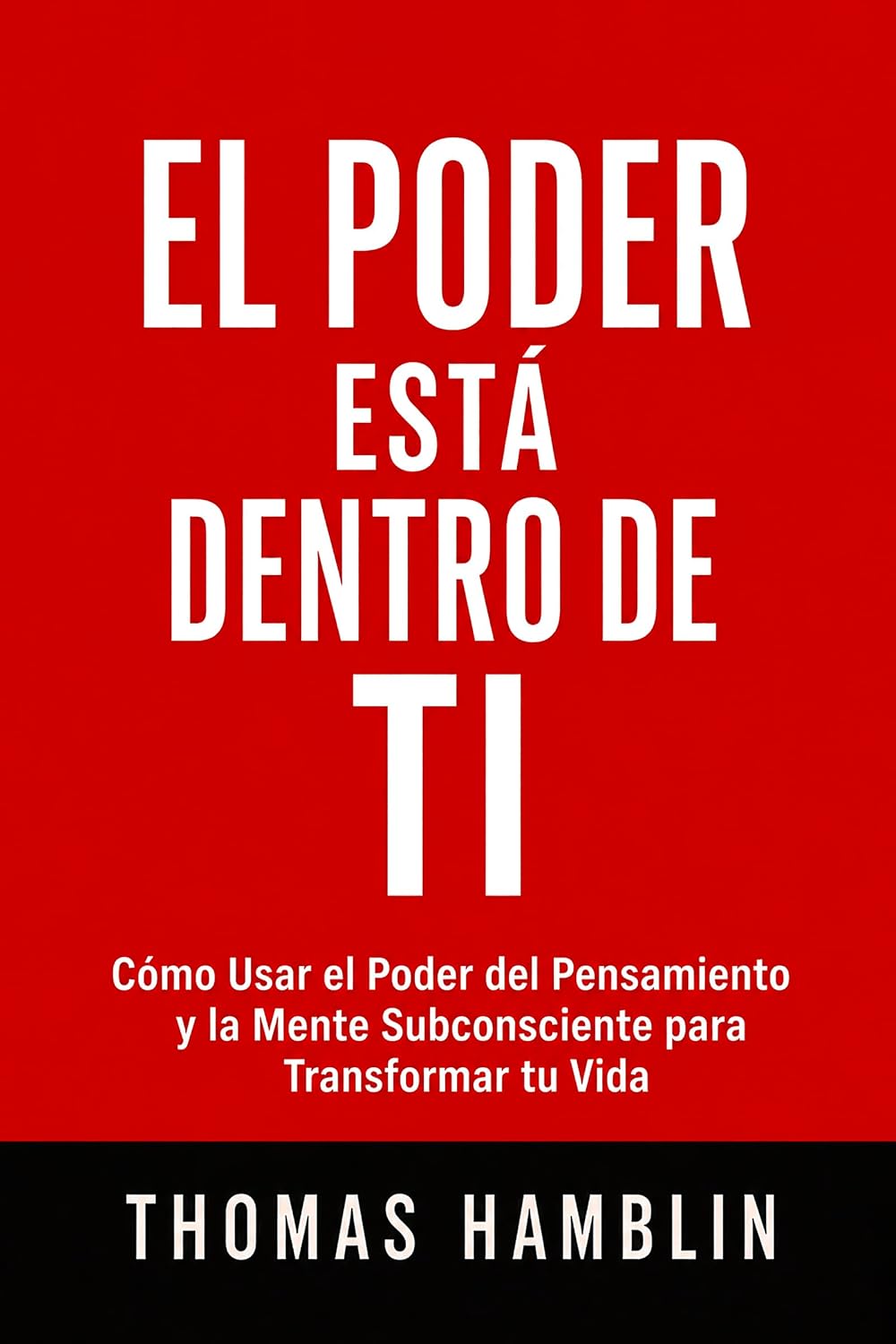 ler totalmente El Poder Está Dentro de Ti: Cómo Usar el Poder del Pensamiento y la Mente Subconsciente para Transformar tu Vida (Spanish Edition)