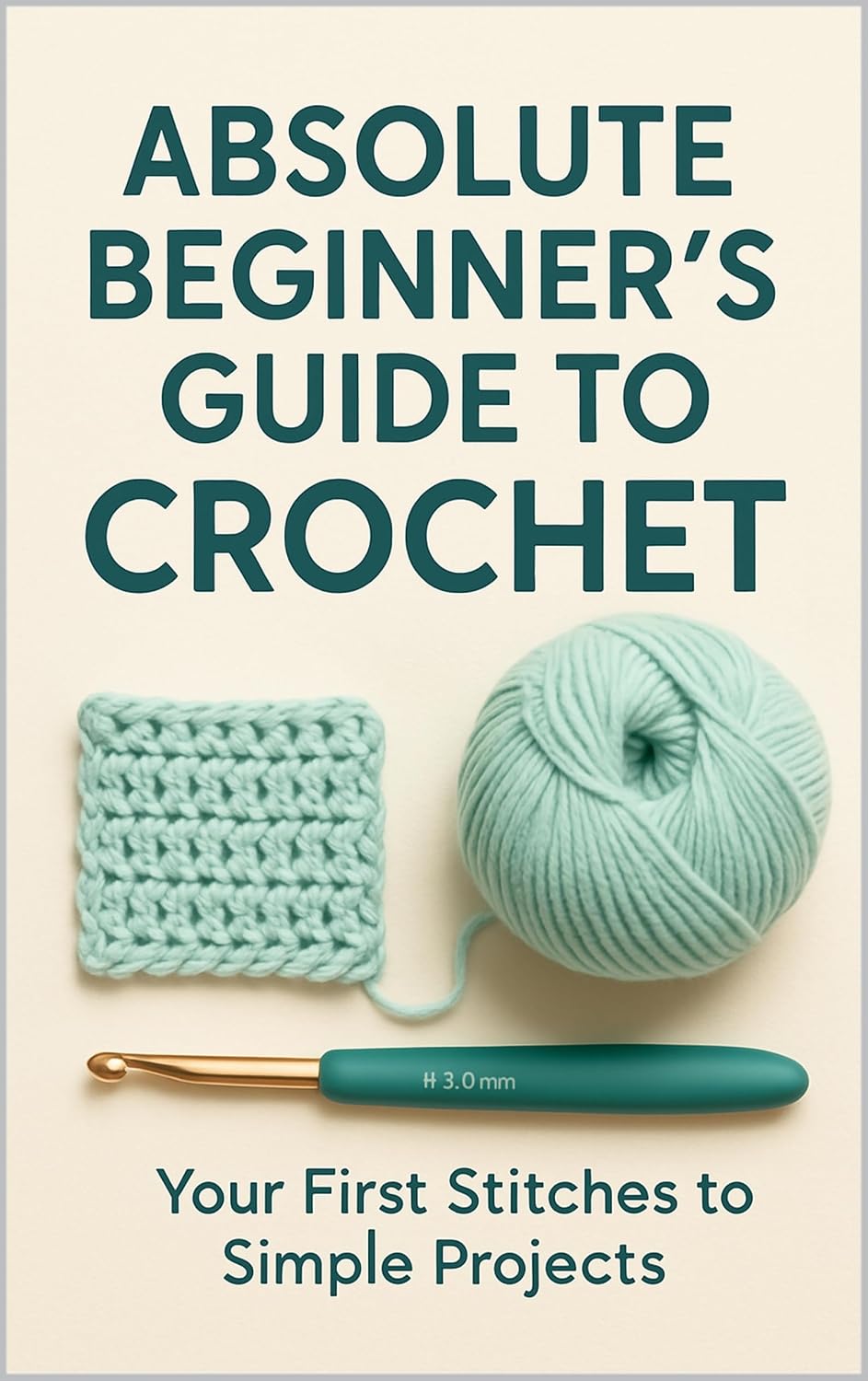 ler totalmente Absolute Beginner's Guide to Crochet: Your First Stitches to Simple Projects: Master the Basics and Create Your First Scarf, Coaster, and More! (English Edition)