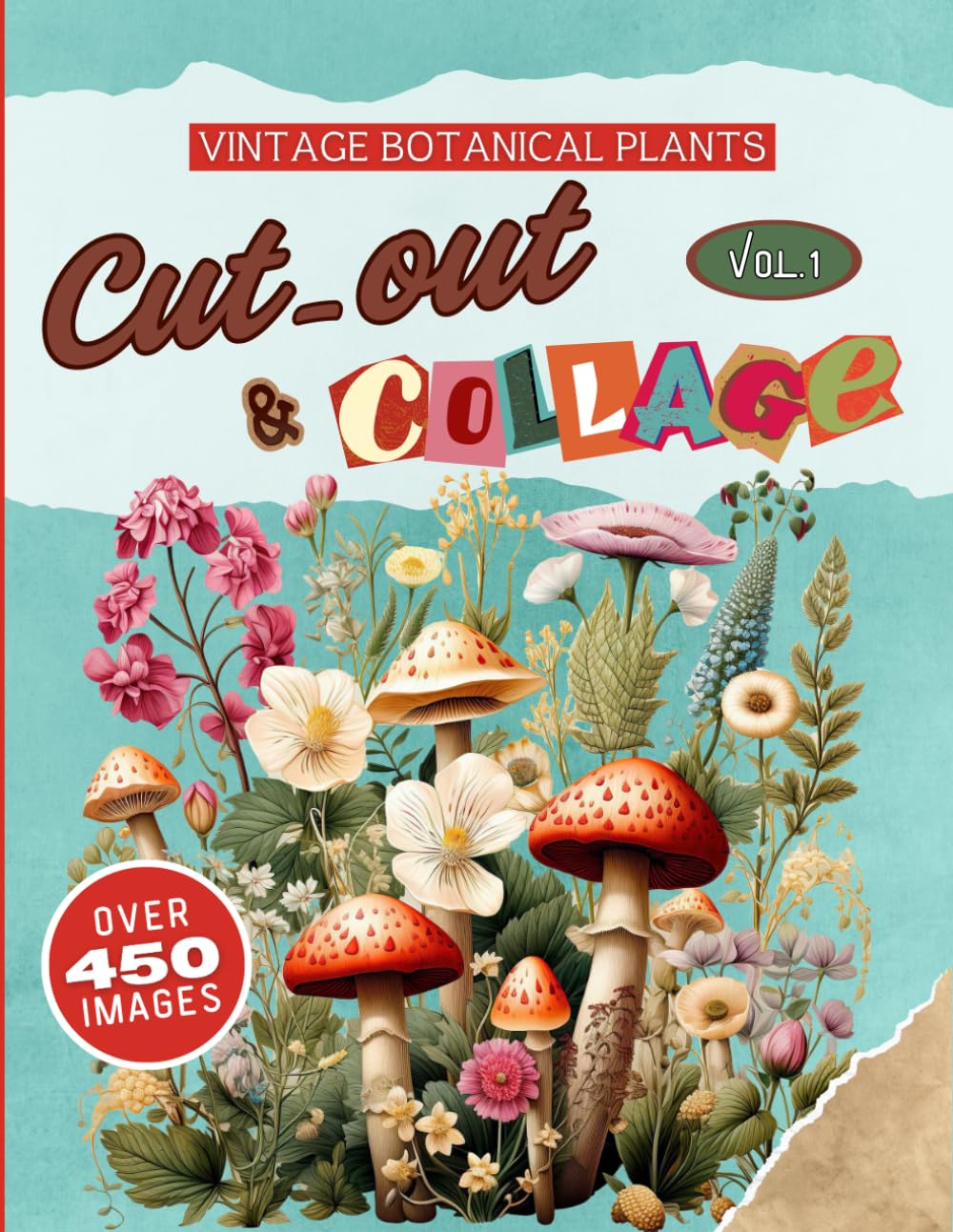 Cut-out & Collage: + 450 vintage botanical high quality illustrations with plants, flowers, mushrooms, etc, for endless creative collages. Perfect for nature lovers and art enthusiasts! baixar livro de graça