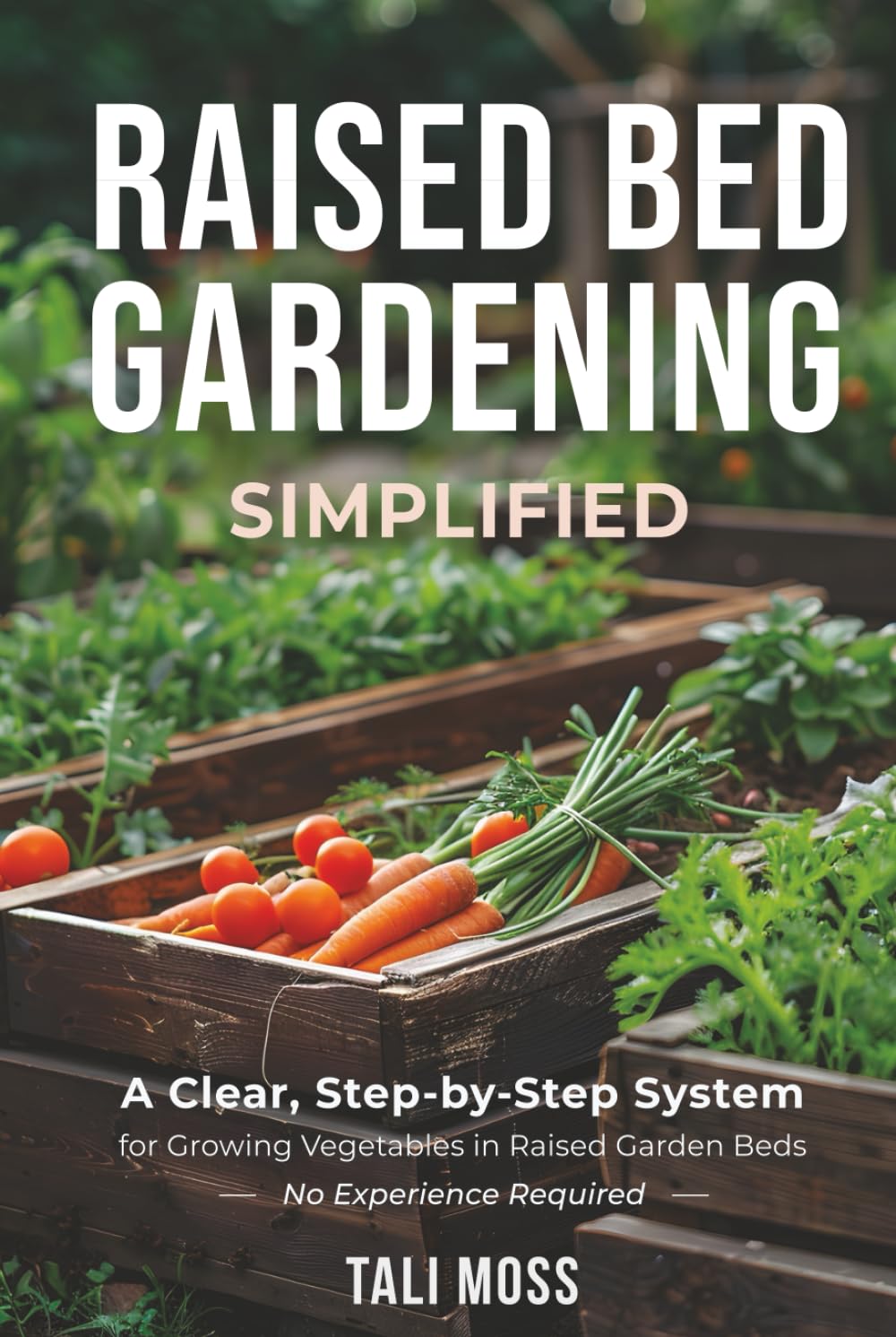 Raised Bed Gardening Simplified: A Clear, Step-by-Step System for Growing Vegetables in Raised Garden Beds — No Experience Required baixar livro de graça
