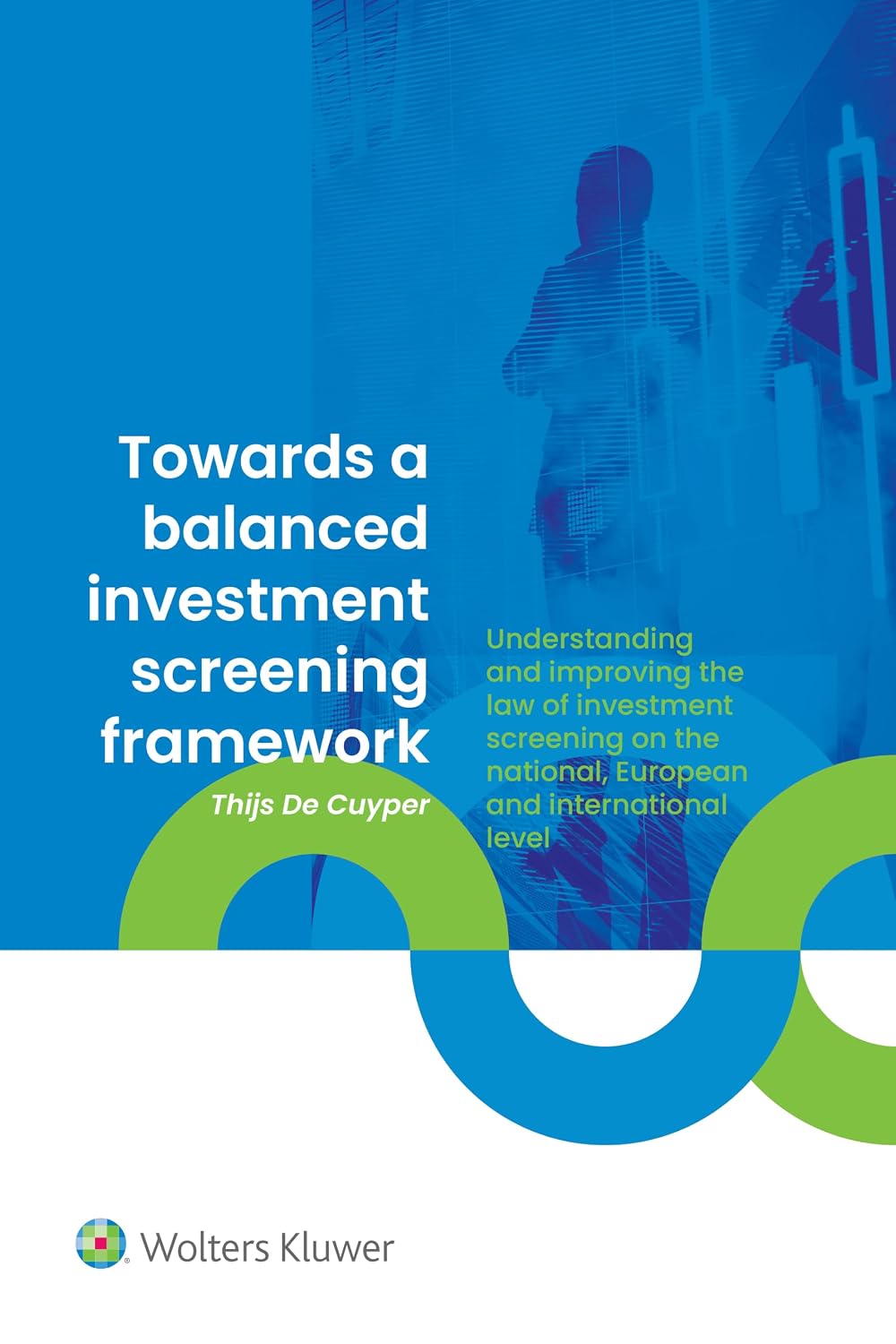 Towards a Balanced Investment Screening Framework: Understanding and Improving the Law of Investment Screening on the National, European and International Level (English Edition)