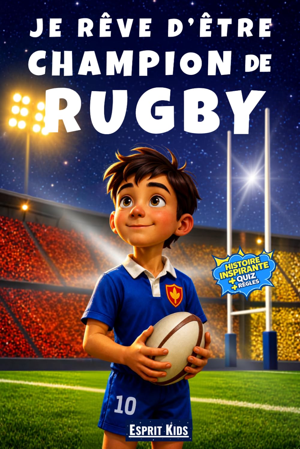 ler totalmente Je rêve d'être champion de Rugby: livre rugby enfant - Apporte confiance en soi et motivation - Histoire inspirante illustrée d'images en couleur - rugby cadeau- quizz (French Edition)
