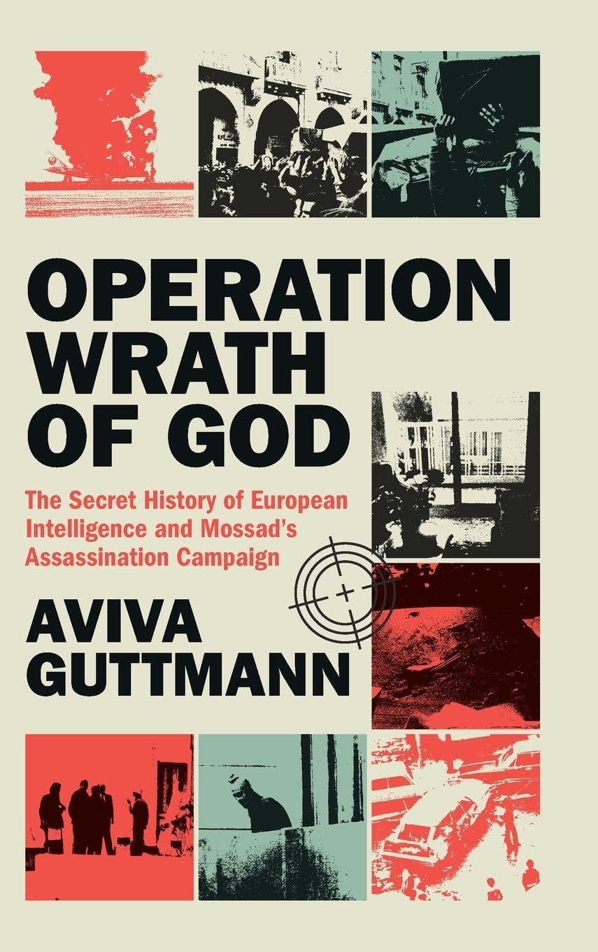 Operation Wrath of God: The Secret History of European Intelligence and Mossad's Assassination Campaign baixar o livro de graça